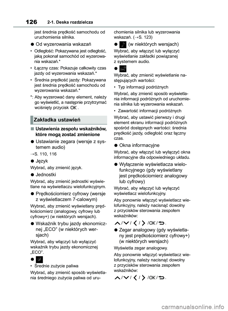 TOYOTA COROLLA 2020  Instrukcja obsługi (in Polish) jest Êrednia pr´dkoÊç samochodu od
uruchomienia silnika.
Od wyzerowania wskazaƒ
•  Odleg∏oÊç: Pokazywana jest odleg∏oÊç,
jakà pokona∏ samochód od wyzerowa-
nia wskazaƒ.*
•  ¸àc