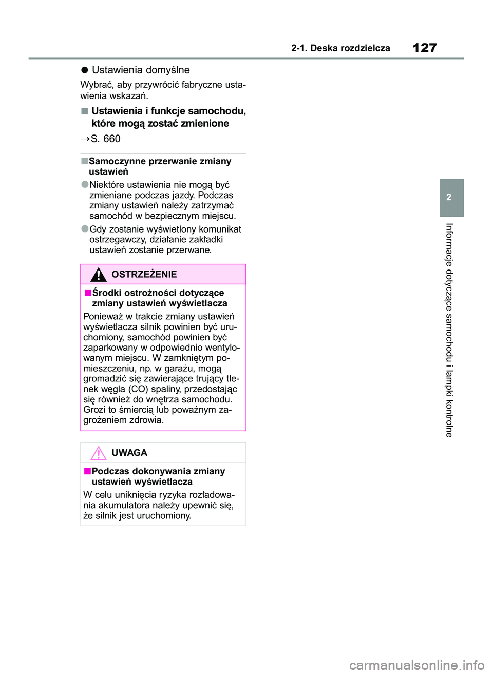 TOYOTA COROLLA 2020  Instrukcja obsługi (in Polish) Ustawienia domyÊlne
Wybraç, aby przywróciç fabryczne usta-
wienia wskazaƒ.
Ustawienia i funkcje samochodu,
które mogà zostaç zmienione
S. 660
Samoczynne przerwanie zmiany
ustawieƒ
Niektóre 