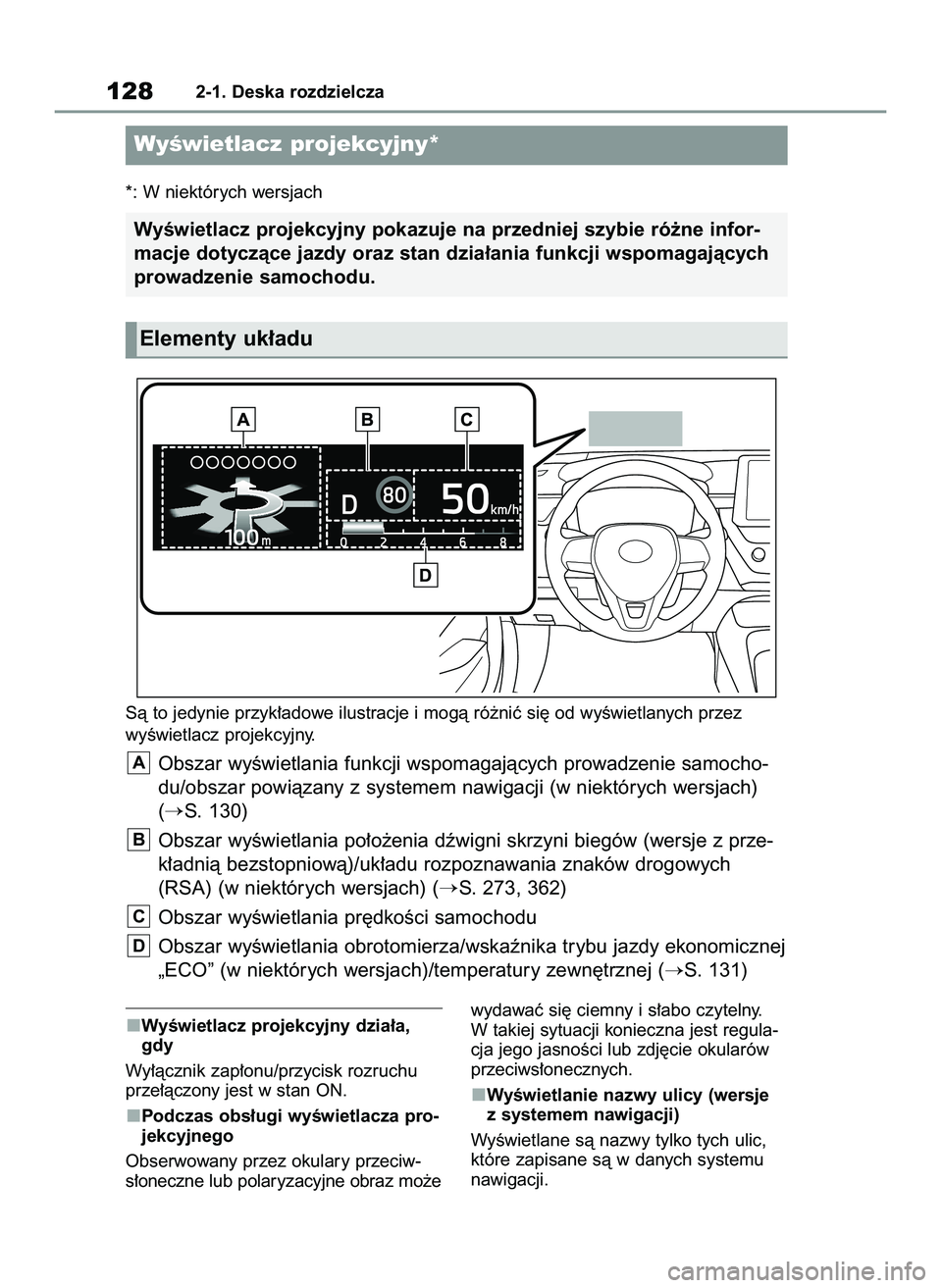 TOYOTA COROLLA 2020  Instrukcja obsługi (in Polish) WyÊwietlacz projekcyjny dzia∏a,
gdy
Wy∏àcznik zap∏onu/przycisk rozruchu
prze∏àczony jest w stan ON.
Podczas obs∏ugi wyÊwietlacza pro-
jekcyjnego
Obserwowany przez okulary przeciw-
s∏on