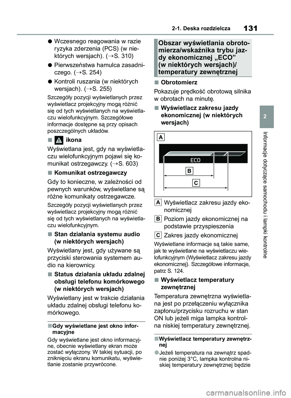TOYOTA COROLLA 2020  Instrukcja obsługi (in Polish) Wczesnego reagowania w razie
ryzyka zderzenia (PCS) (w nie-
których wersjach). (
S. 310)
Pierwszeƒstwa hamulca zasadni-
czego. (
S. 254)
Kontroli ruszania (w niektórych
wersjach). (
S. 255)
Szcz