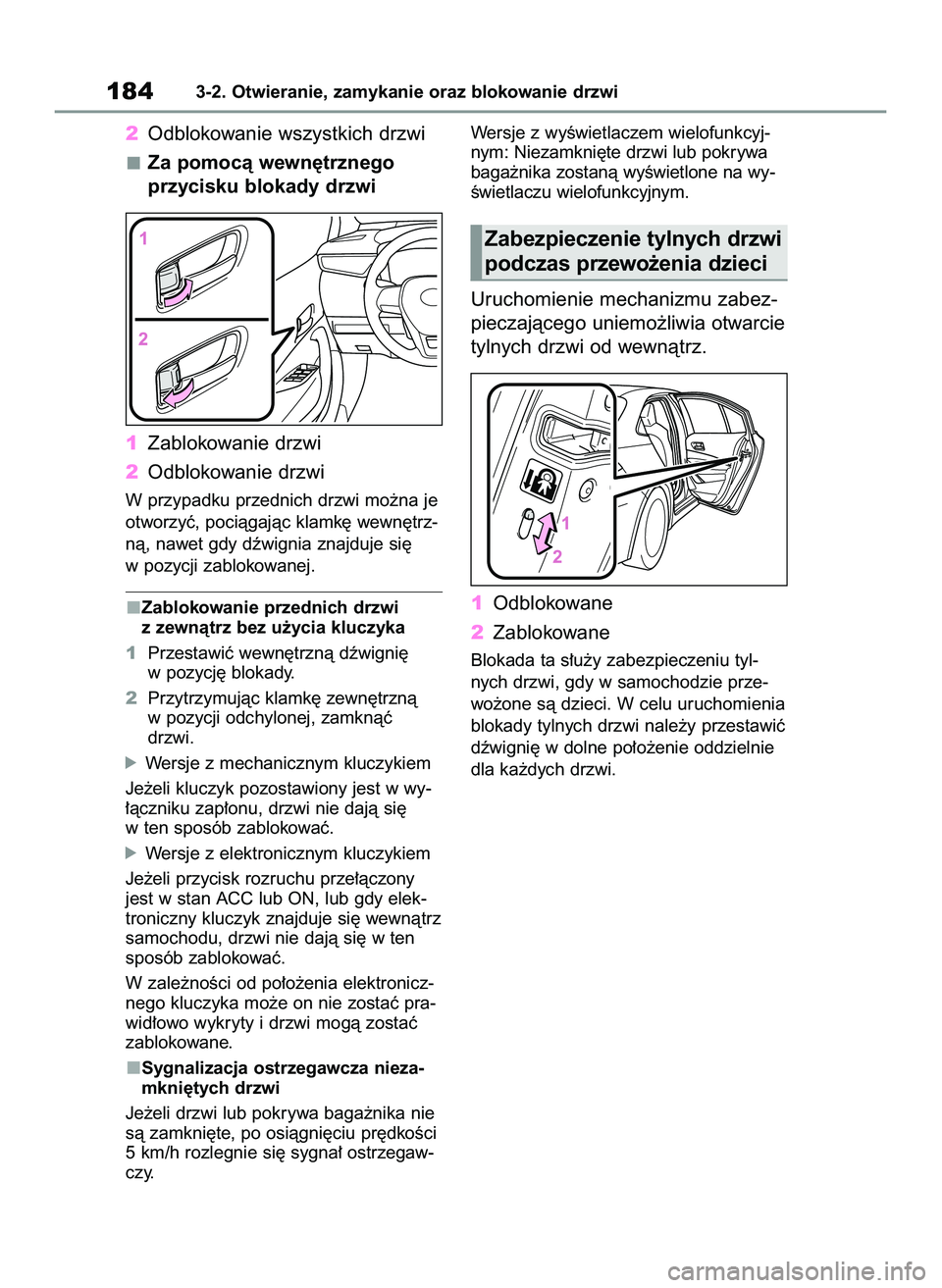 TOYOTA COROLLA 2020  Instrukcja obsługi (in Polish) 2Odblokowanie wszystkich drzwi
Za pomocà wewn´trznego
przycisku blokady drzwi
1Zablokowanie drzwi
2Odblokowanie drzwi
W przypadku przednich drzwi mo˝na je
otworzyç, pociàgajàc klamk´ wewn´trz-