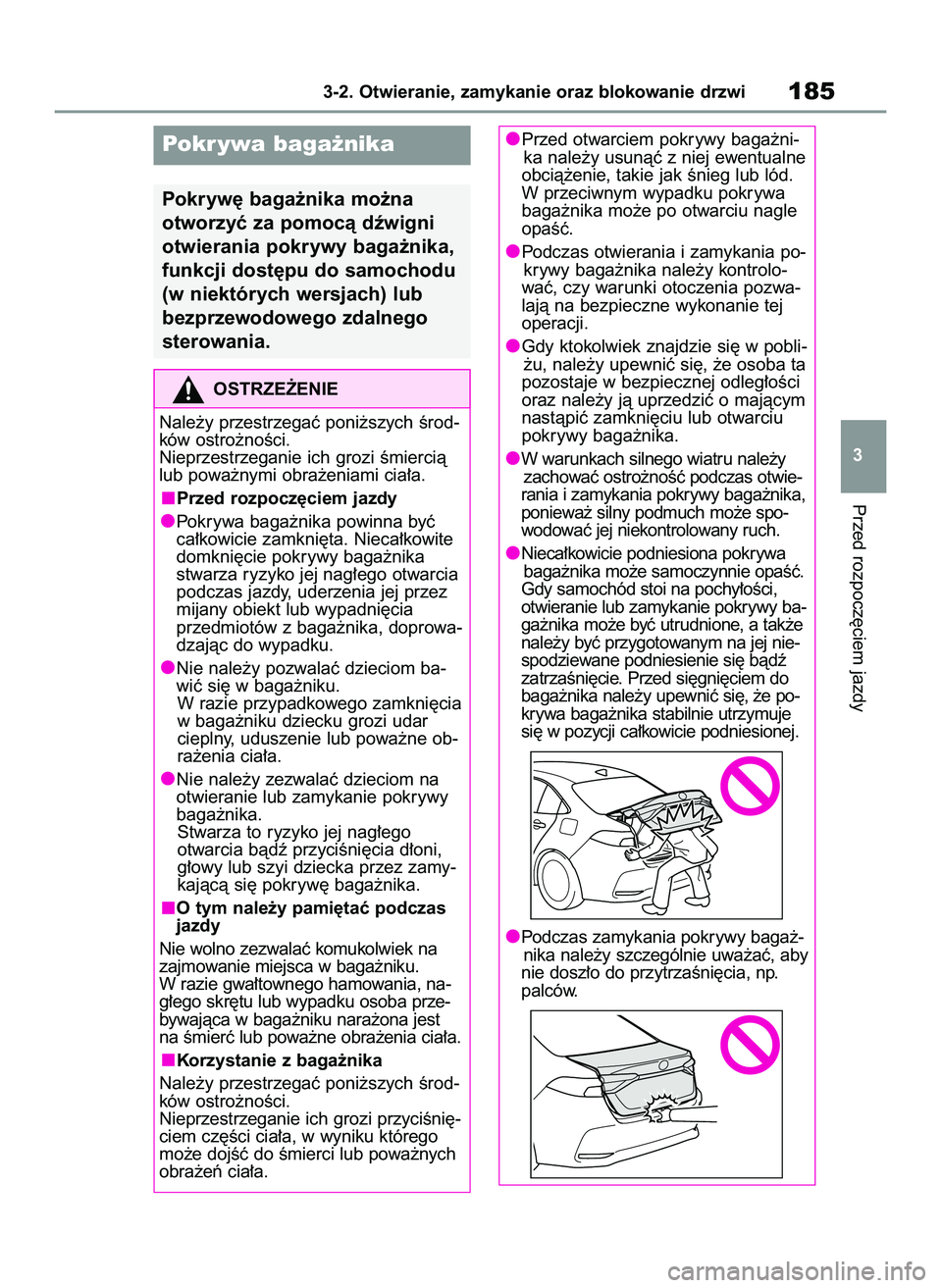 TOYOTA COROLLA 2020  Instrukcja obsługi (in Polish) Przed rozpocz´ciem jazdy
3-2. Otwieranie, zamykanie oraz blokowanie drzwi185
3
Pokr ywa baga˝nika
Pokryw´ baga˝nika mo˝na
otworzyç za pomocà dêwigni
otwierania pokrywy baga˝nika,
funkcji dost