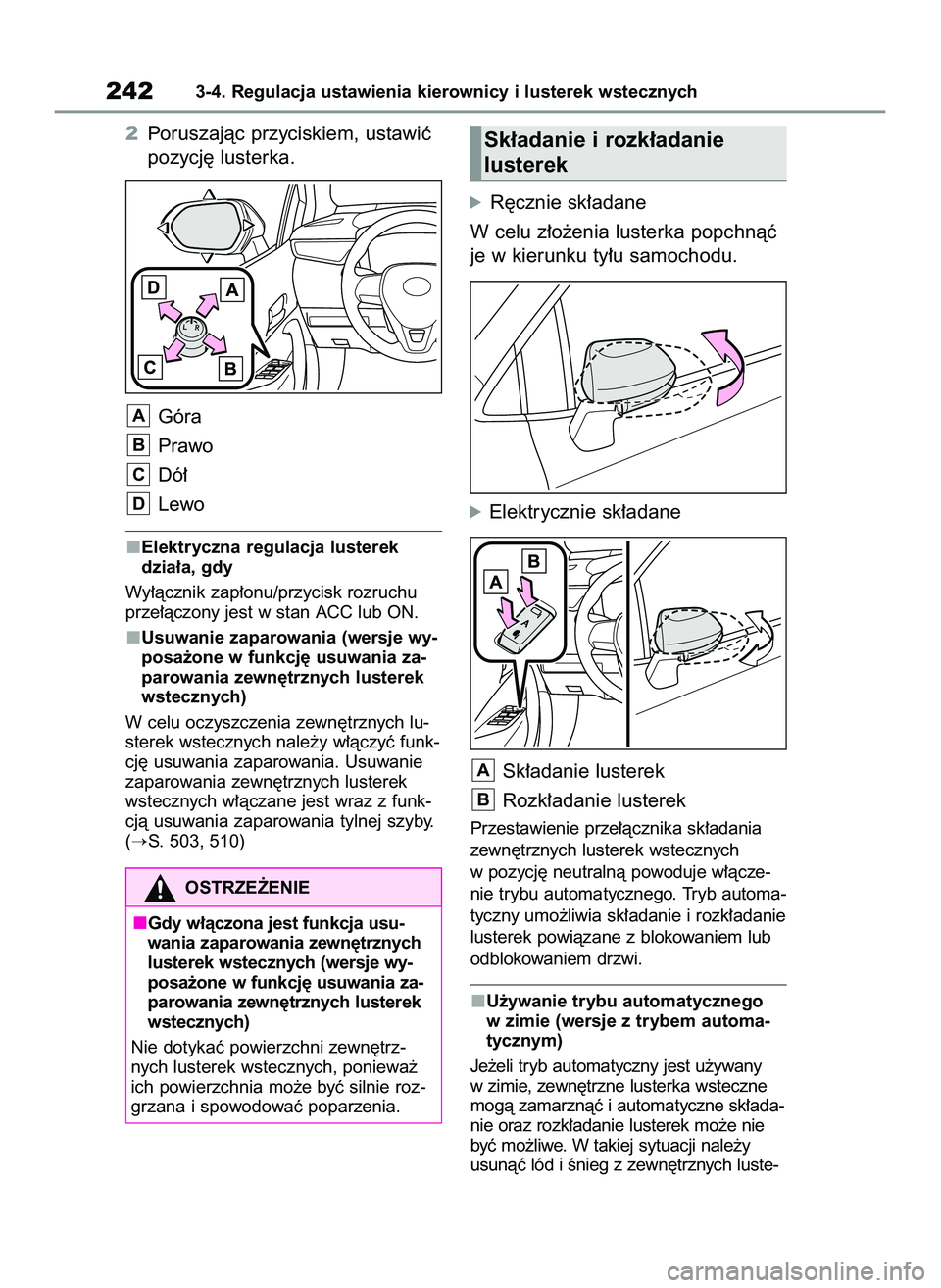 TOYOTA COROLLA 2020  Instrukcja obsługi (in Polish) 2Poruszajàc przyciskiem, ustawiç
pozycj´ lusterka.
Góra
Prawo
Dó∏
Lewo
Elektryczna regulacja lusterek
dzia∏a, gdy
Wy∏àcznik zap∏onu/przycisk rozruchu
prze∏àczony jest w stan ACC lub O
