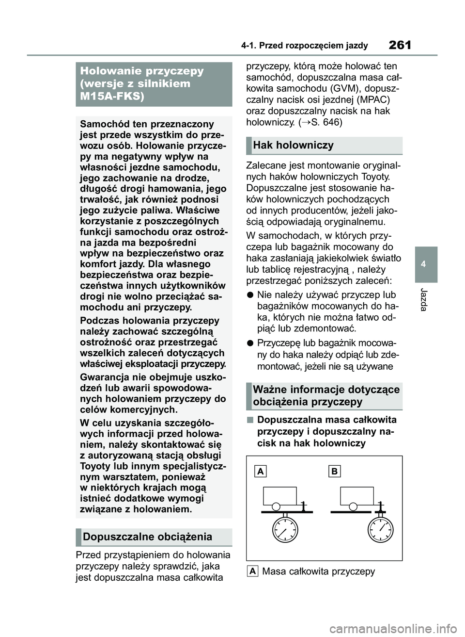 TOYOTA COROLLA 2020  Instrukcja obsługi (in Polish) Przed przystàpieniem do holowania
przyczepy nale˝y sprawdziç, jaka
jest dopuszczalna masa ca∏kowitaprzyczepy, którà mo˝e holowaç ten
samochód, dopuszczalna masa ca∏-
kowita samochodu (GVM)