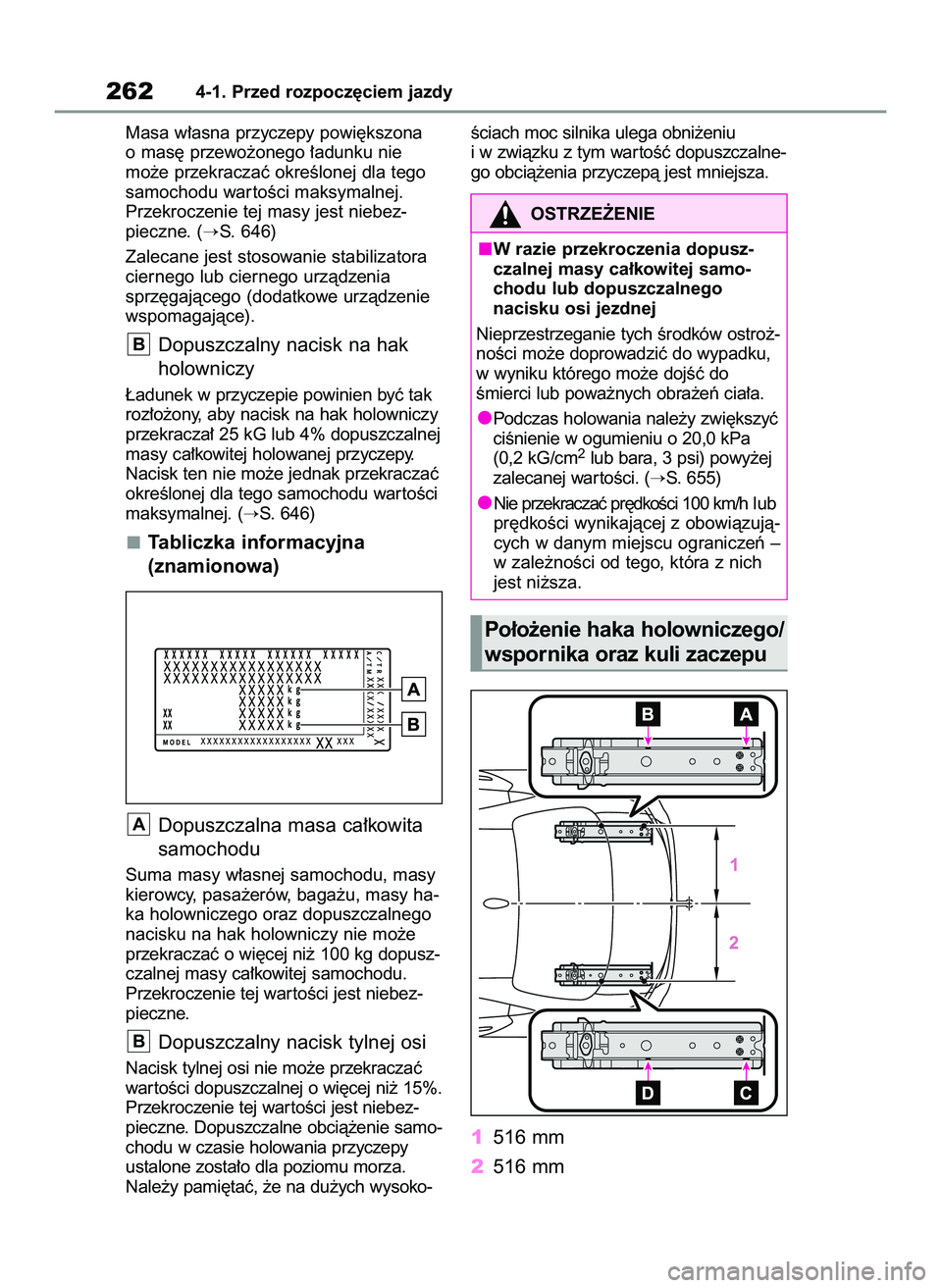 TOYOTA COROLLA 2020  Instrukcja obsługi (in Polish) Masa w∏asna przyczepy powi´kszona
o mas´ przewo˝onego ∏adunku nie 
mo˝e przekraczaç okreÊlonej dla tego
samochodu war toÊci maksymalnej.
Przekroczenie tej masy jest niebez-
pieczne. (
S. 6