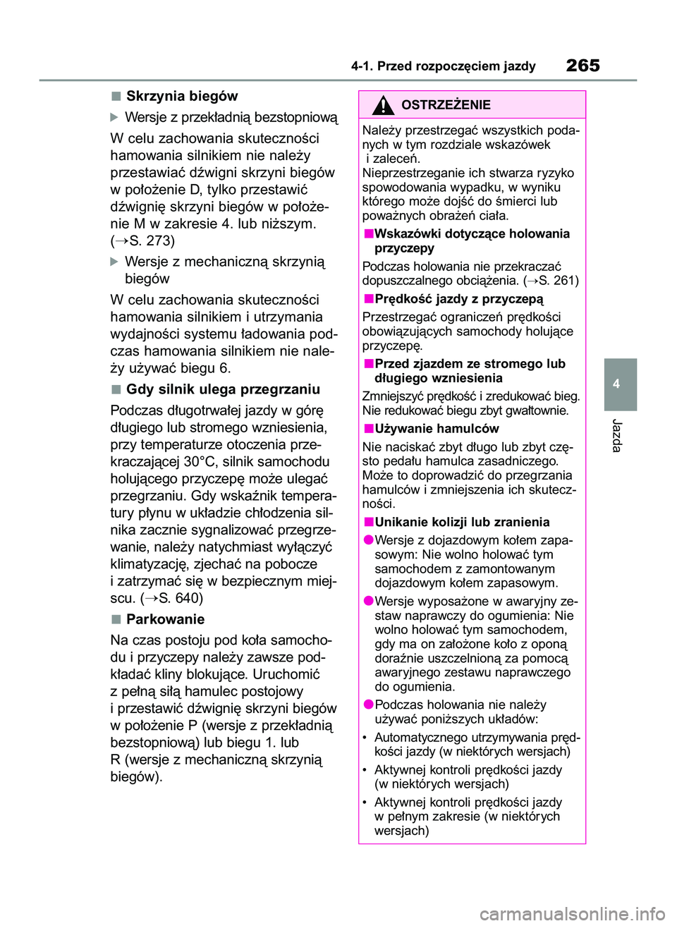 TOYOTA COROLLA 2020  Instrukcja obsługi (in Polish) Skrzynia biegów
óWersje z przek∏adnià bezstopniowà
W celu zachowania skutecznoÊci
hamowania silnikiem nie nale˝y
przestawiaç dêwigni skrzyni biegów
w po∏o˝enie D,tylko przestawiç
dêwig
