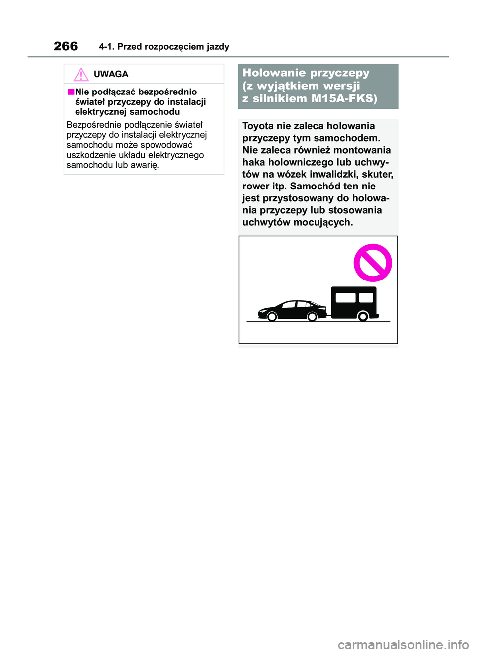 TOYOTA COROLLA 2020  Instrukcja obsługi (in Polish) 2664-1. Przed rozpocz´ciem jazdy
UWAGA
Nie pod∏àczaç bezpoÊrednio
Êwiate∏ przyczepy do instalacji
elektrycznej samochodu
BezpoÊrednie pod∏àczenie Êwiate∏
przyczepy do instalacji elektr