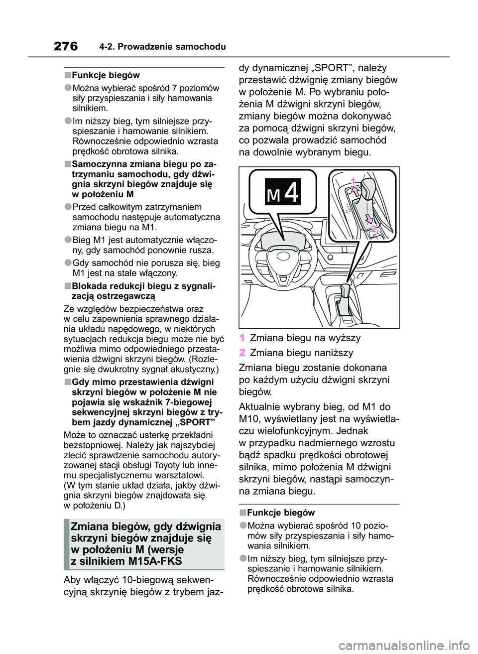 TOYOTA COROLLA 2020  Instrukcja obsługi (in Polish) Funkcje biegów
Mo˝na wybieraç spoÊród 7 poziomów
si∏y przyspieszania i si∏y hamowania
silnikiem.
Im ni˝szy bieg, tym silniejsze przy-
spieszanie i hamowanie silnikiem.
RównoczeÊnie odpowi