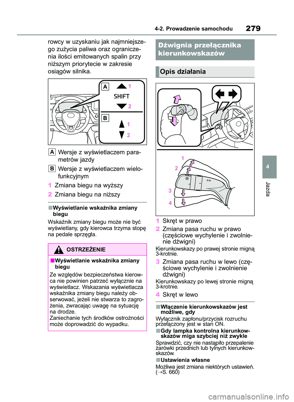 TOYOTA COROLLA 2020  Instrukcja obsługi (in Polish) rowcy w uzyskaniu jak najmniejsze-
go zu˝ycia paliwa oraz ogranicze-
nia iloÊci emitowanych spalin przy
ni˝szym priorytecie w zakresie
osiàgów silnika.
Wersje z wyÊwietlaczem para-
metrów jazdy