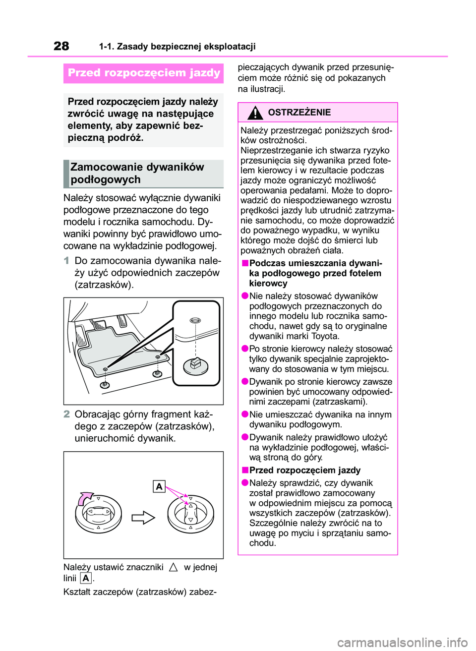 TOYOTA COROLLA 2020 Instrukcja obsługi (in Polish) Nale˝y stosowaç wy∏àcznie dywaniki
pod∏ogowe przeznaczone do tego
modelu i rocznika samochodu. Dy-
waniki powinny byç prawid∏owo umo-
cowane na wyk∏adzinie pod∏ogowej.
1Do zamocowania dy TOYOTA COROLLA 2020 Instrukcja obsługi (in Polish) Nale˝y stosowaç wy∏àcznie dywaniki
pod∏ogowe przeznaczone do tego
modelu i rocznika samochodu. Dy-
waniki powinny byç prawid∏owo umo-
cowane na wyk∏adzinie pod∏ogowej.
1Do zamocowania dy