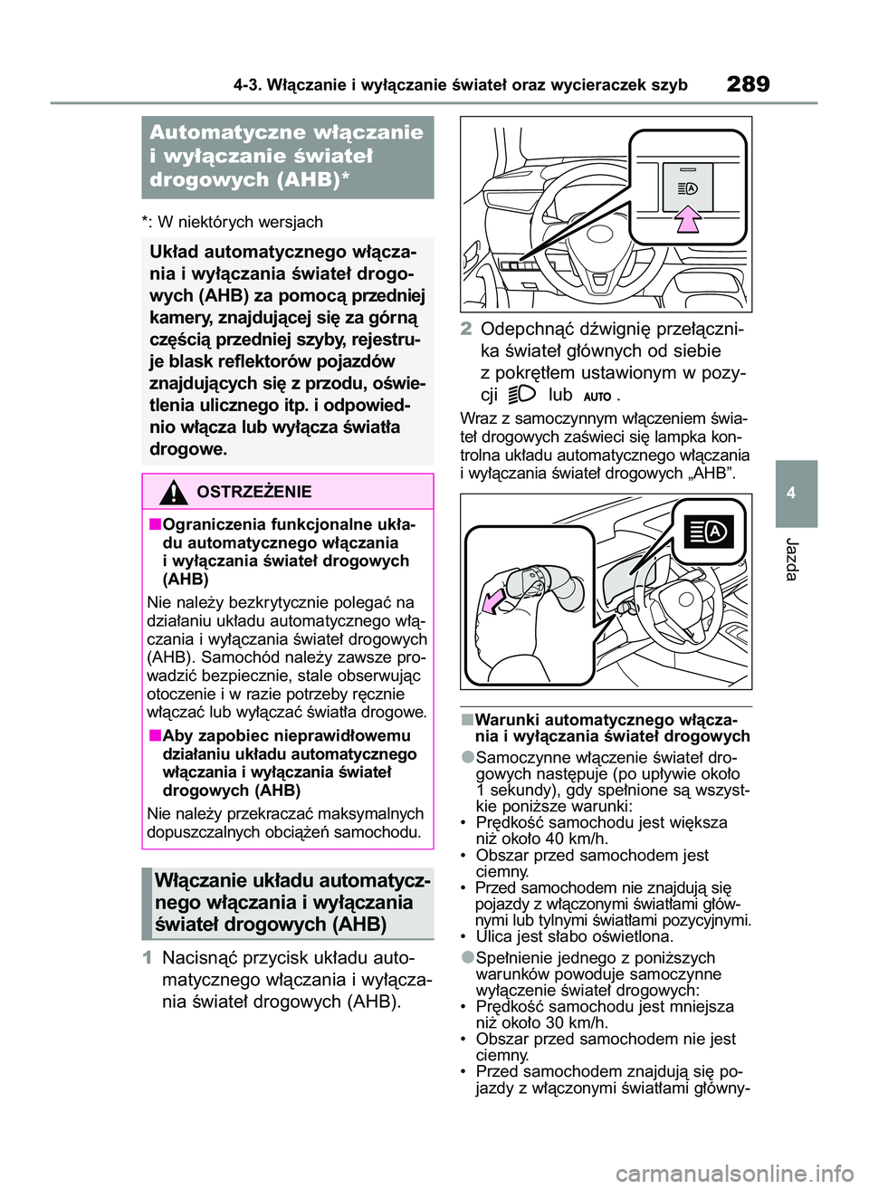 TOYOTA COROLLA 2020  Instrukcja obsługi (in Polish) *: W niektórych wersjach
1Nacisnàç przycisk uk∏adu auto-
matycznego w∏àczania i wy∏àcza-
nia Êwiate∏ drogowych (AHB).2Odepchnàç dêwigni´ prze∏àczni-
ka Êwiate∏ g∏ównych od s