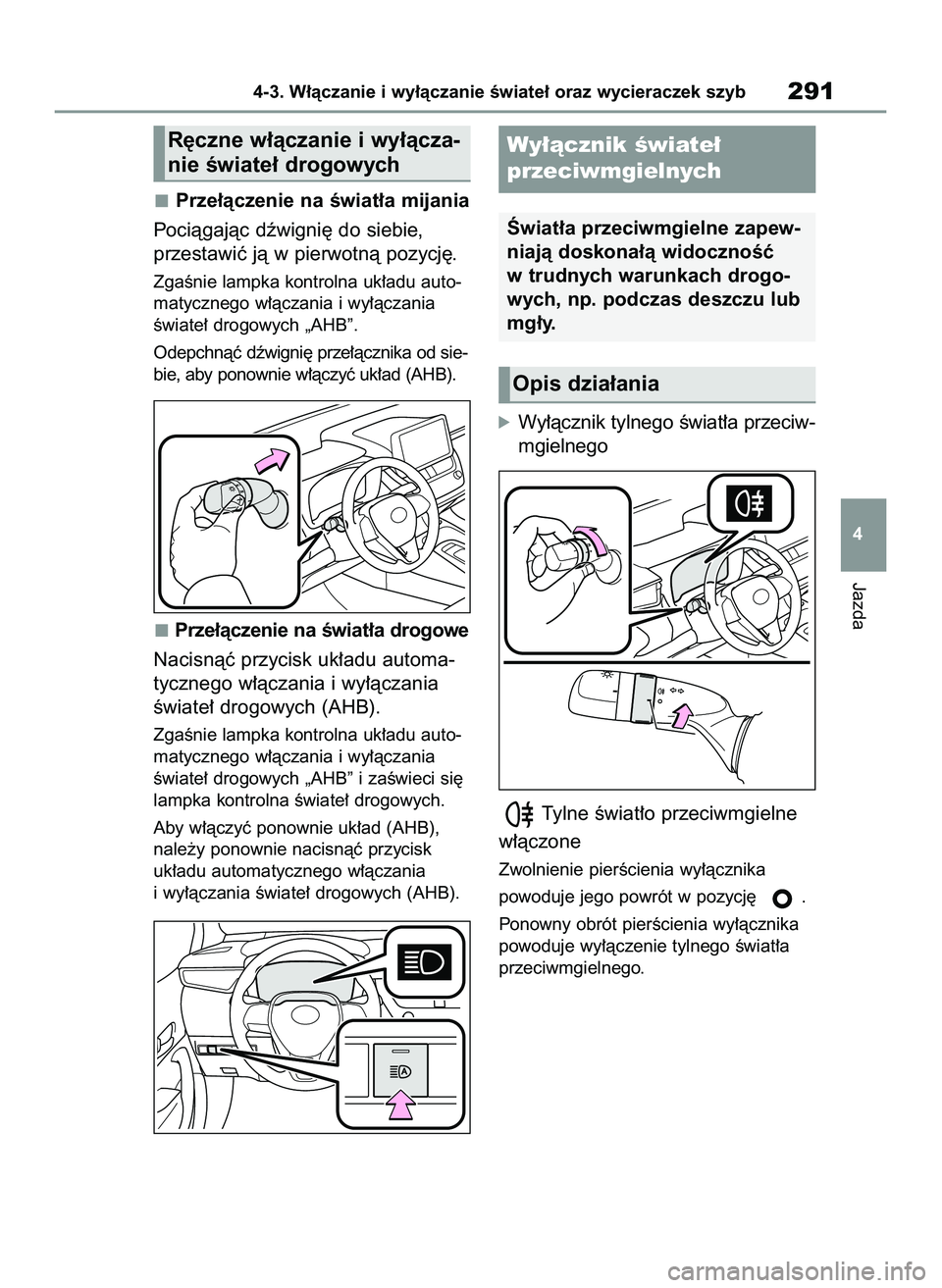 TOYOTA COROLLA 2020  Instrukcja obsługi (in Polish) Prze∏àczenie na Êwiat∏a mijania
Pociàgajàc dêwigni´ do siebie,
przestawiç jà w pierwotnà pozycj´.
ZgaÊnie lampka kontrolna uk∏adu auto-
matycznego w∏àczania i wy∏àczania
Êwiate