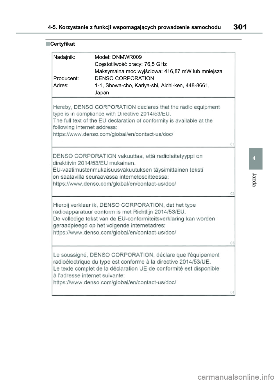 TOYOTA COROLLA 2020  Instrukcja obsługi (in Polish) Certyfikat 
Jazda
4-5. Korzystanie z funkcji wspomagajàcych prowadzenie samochodu301
4
Nadajnik: Model: DNMWR009
Cz´stotliwoÊç pracy: 76,5 GHz
Maksymalna moc wyjÊciowa: 416,87 mW lub mniejsza
Pro