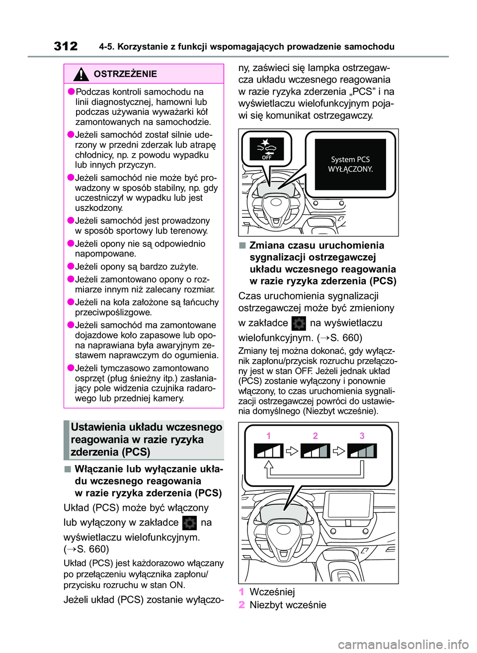 TOYOTA COROLLA 2020  Instrukcja obsługi (in Polish) W∏àczanie lub wy∏àczanie uk∏a-
du wczesnego reagowania
w razie ryzyka zderzenia (PCS)
Uk∏ad (PCS) mo˝e byç w∏àczony 
lub wy∏àczony w zak∏adce  na 
wyÊwietlaczu wielofunkcyjnym.
(
