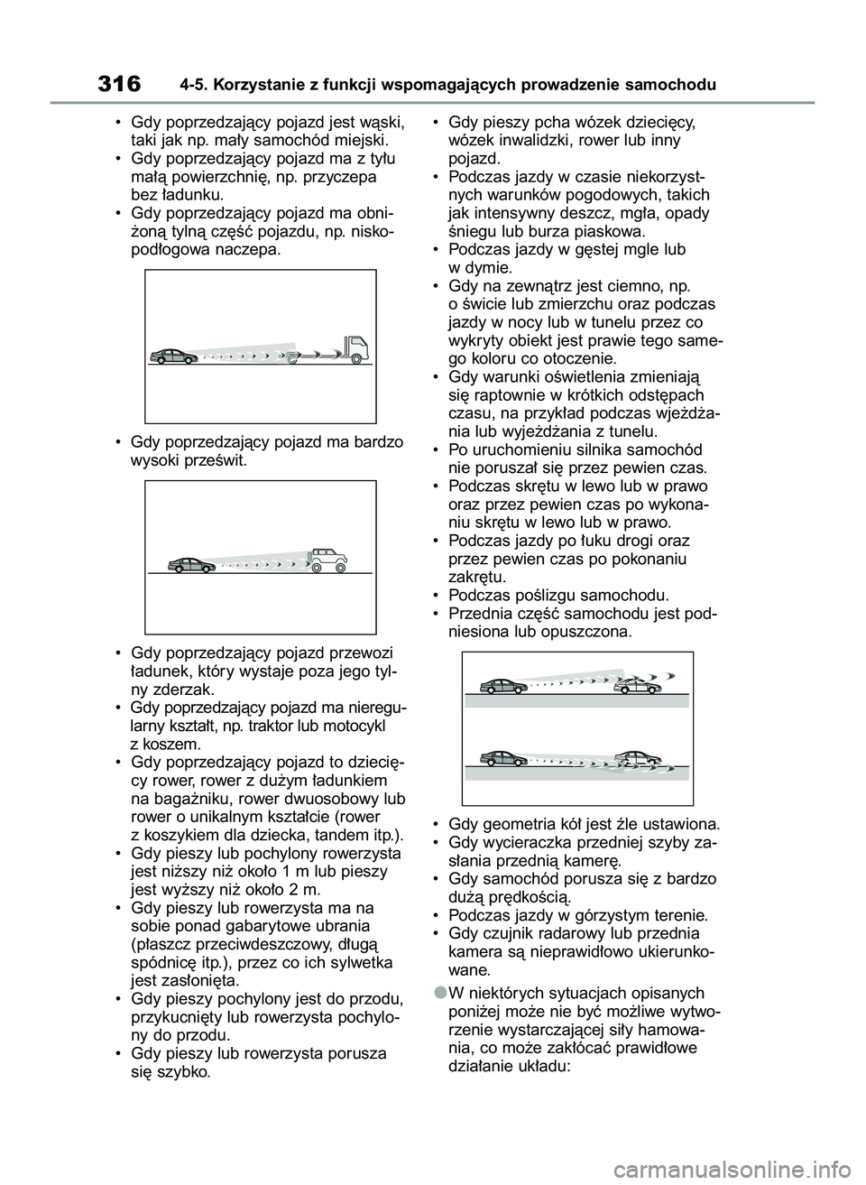 TOYOTA COROLLA 2020  Instrukcja obsługi (in Polish) •  Gdy poprzedzajàcy pojazd jest wàski,
taki jak np. ma∏y samochód miejski.
•  Gdy poprzedzajàcy pojazd ma z ty∏u
ma∏à powierzchni´, np. przyczepa
bez ∏adunku.
•  Gdy poprzedzajàc