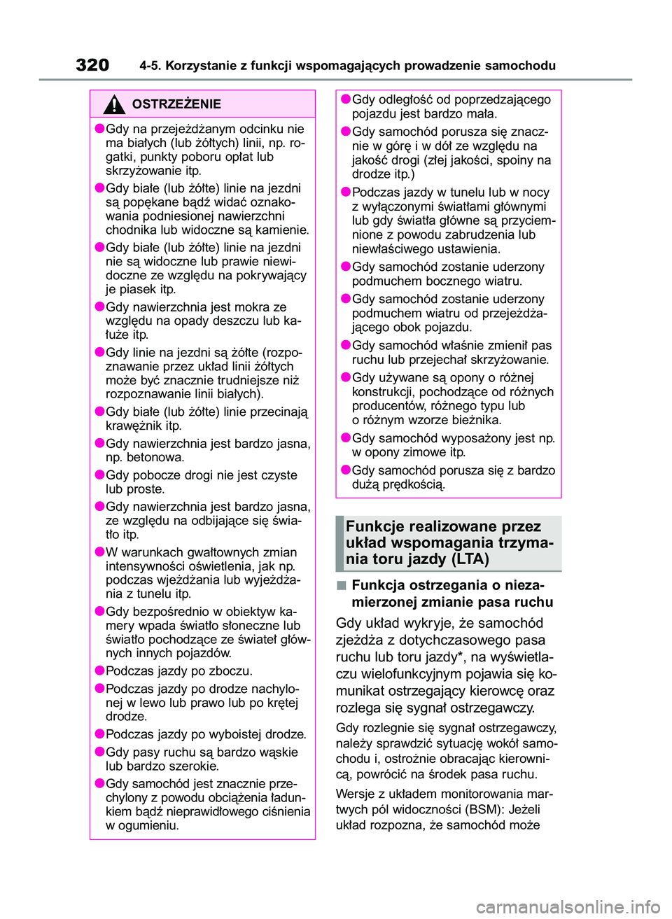 TOYOTA COROLLA 2020  Instrukcja obsługi (in Polish) Funkcja ostrzegania o nieza-
mierzonej zmianie pasa ruchu
Gdy uk∏ad wykryje, ˝e samochód
zje˝d˝a z dotychczasowego pasa
ruchu lub toru jazdy*, na wyÊwietla-
czu wielofunkcyjnym pojawia si´ ko-