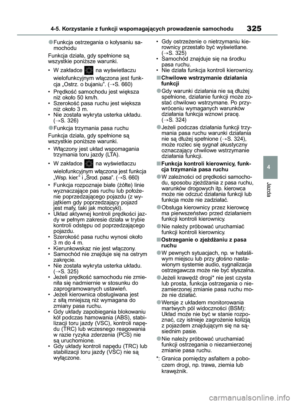 TOYOTA COROLLA 2020  Instrukcja obsługi (in Polish) Funkcja ostrzegania o ko∏ysaniu sa-
mochodu
Funkcja dzia∏a, gdy spe∏nione sà
wszystkie poni˝sze warunki.
•  W zak∏adce  na wyÊwietlaczu 
wielofunkcyjnym w∏àczona jest funk-
cja „Ostr