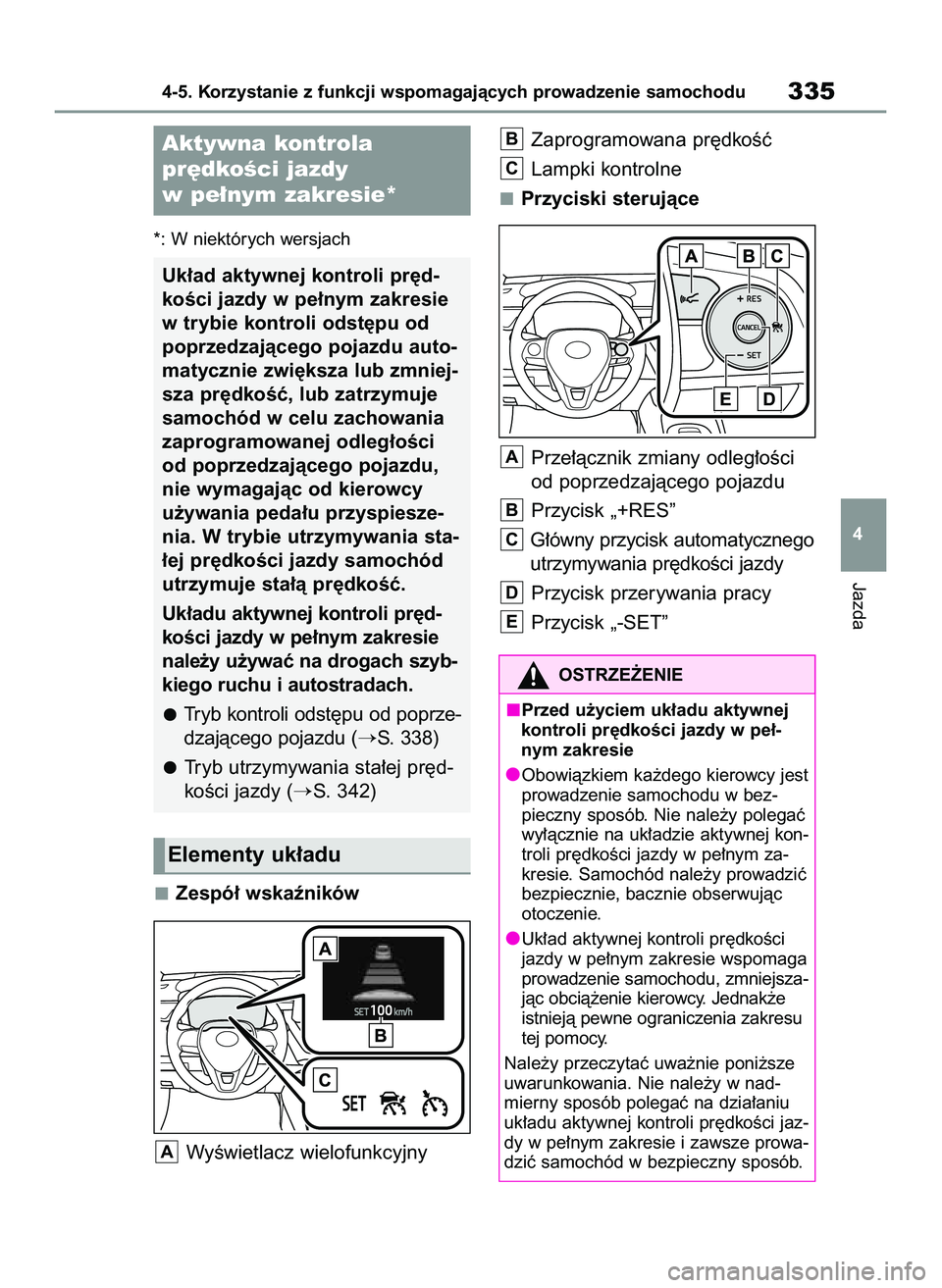 TOYOTA COROLLA 2020  Instrukcja obsługi (in Polish) *: W niektórych wersjach
Zespó∏ wskaêników
WyÊwietlacz wielofunkcyjnyZaprogramowana pr´dkoÊç
Lampki kontrolne
Przyciski sterujàce
Prze∏àcznik zmiany odleg∏oÊci
od poprzedzajàcego poj