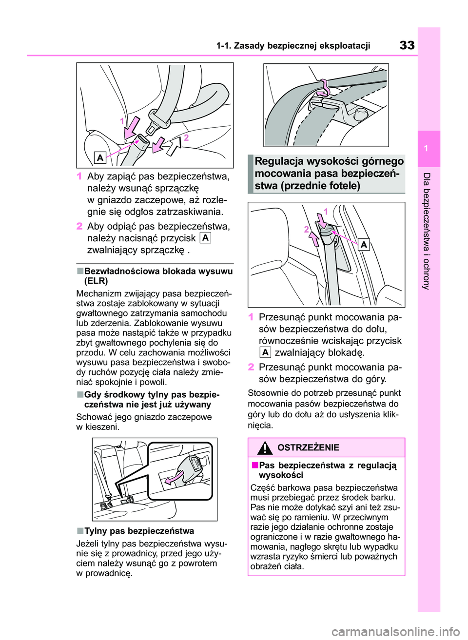 TOYOTA COROLLA 2020  Instrukcja obsługi (in Polish) 1Aby zapiàç pas bezpieczeƒstwa,
nale˝y wsunàç sprzàczk´
w gniazdo zaczepowe, a˝ rozle-
gnie si´ odg∏os zatrzaskiwania.
2Aby odpiàç pas bezpieczeƒstwa,
nale˝y nacisnàç przycisk 
zwaln