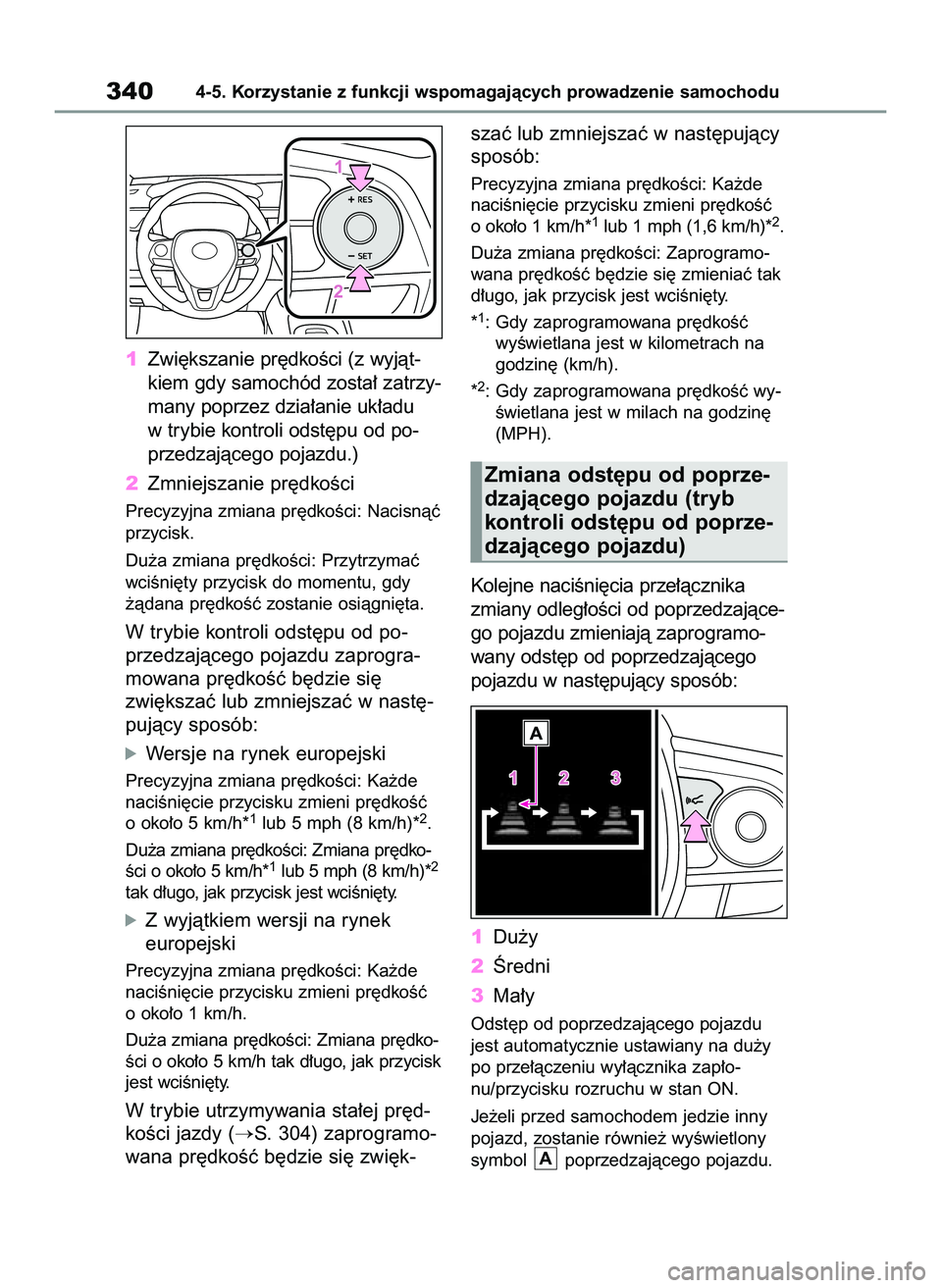 TOYOTA COROLLA 2020  Instrukcja obsługi (in Polish) 1Zwi´kszanie pr´dkoÊci (z wyjàt-
kiem gdy samochód zosta∏ zatrzy-
many poprzez dzia∏anie uk∏adu
w trybie kontroli odst´pu od po-
przedzajàcego pojazdu.)
2Zmniejszanie pr´dkoÊci
Precyzyj