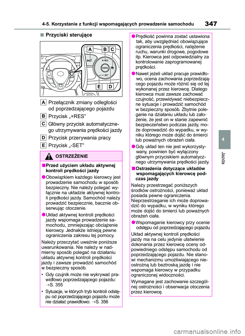 TOYOTA COROLLA 2020  Instrukcja obsługi (in Polish) Przyciski sterujàce
Prze∏àcznik zmiany odleg∏oÊci
od poprzedzajàcego pojazdu
Przycisk „+RES”
G∏ówny przycisk automatyczne-
go utrzymywania pr´dkoÊci jazdy
Przycisk przerywania pracy
P