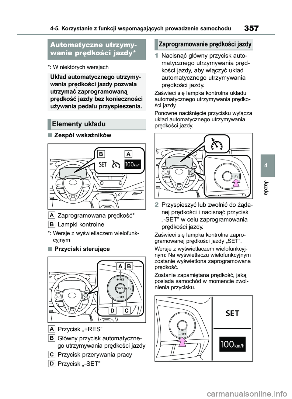 TOYOTA COROLLA 2020  Instrukcja obsługi (in Polish) *: W niektórych wersjach
Zespó∏ wskaêników
Zaprogramowana pr´dkoÊç*
Lampki kontrolne
*: Wersje z wyÊwietlaczem wielofunk-
cyjnym
Przyciski sterujàce
Przycisk „+RES”
G∏ówny przycisk a