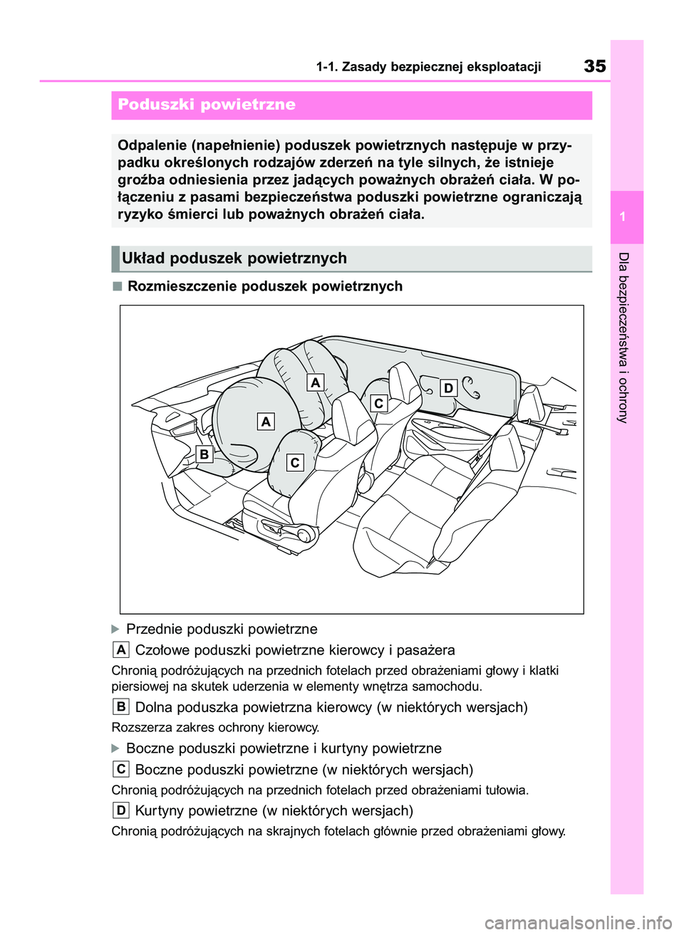 TOYOTA COROLLA 2020  Instrukcja obsługi (in Polish) Rozmieszczenie poduszek powietrznych
óPrzednie poduszki powietrzne
Czo∏owe poduszki powietrzne kierowcy i pasa˝era
Chronià podró˝ujàcych na przednich fotelach przed obra˝eniami g∏owy i klat