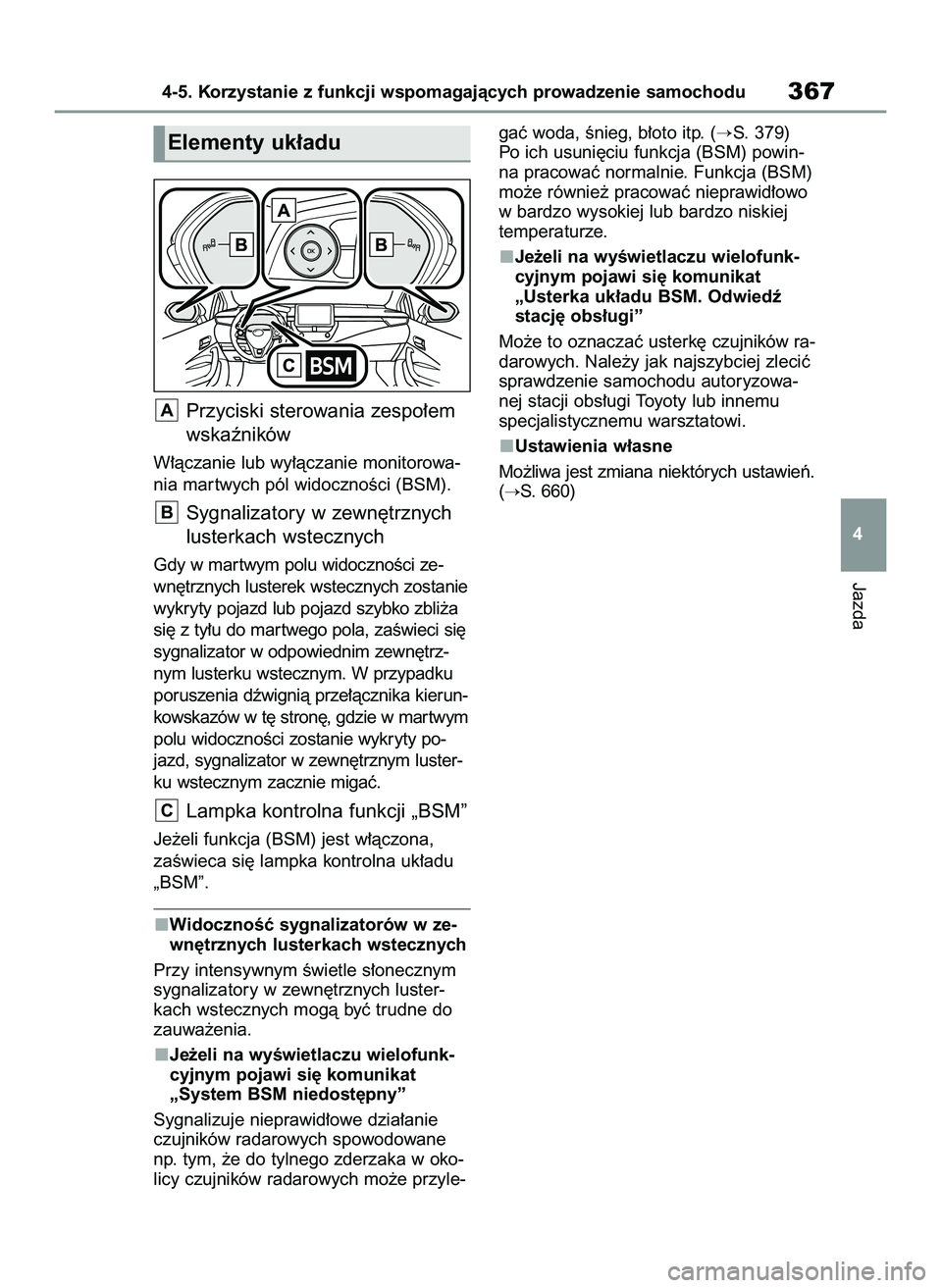 TOYOTA COROLLA 2020  Instrukcja obsługi (in Polish) Przyciski sterowania zespo∏em
wskaêników
W∏àczanie lub wy∏àczanie monitorowa-
nia mar twych pól widocznoÊci (BSM).
Sygnalizatory w zewn´trznych
lusterkach wstecznych
Gdy w mar twym polu w
