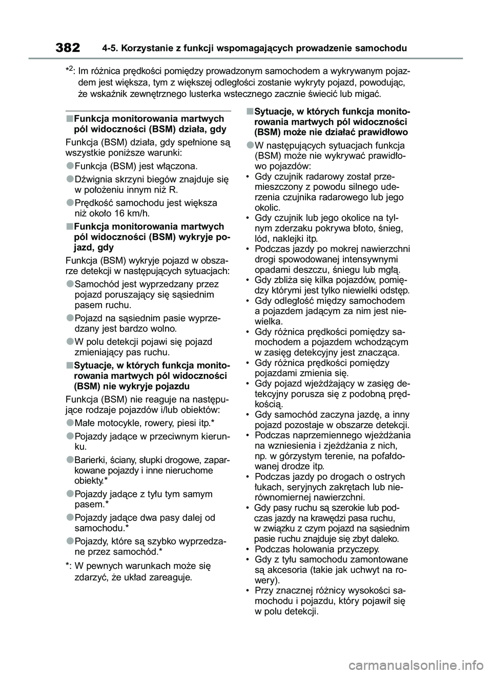 TOYOTA COROLLA 2020  Instrukcja obsługi (in Polish) Funkcja monitorowania martwych
pól widocznoÊci (BSM) dzia∏a, gdy
Funkcja (BSM) dzia∏a, gdy spe∏nione sà
wszystkie poni˝sze warunki:
Funkcja (BSM) jest w∏àczona.
Dêwignia skrzyni biegów 