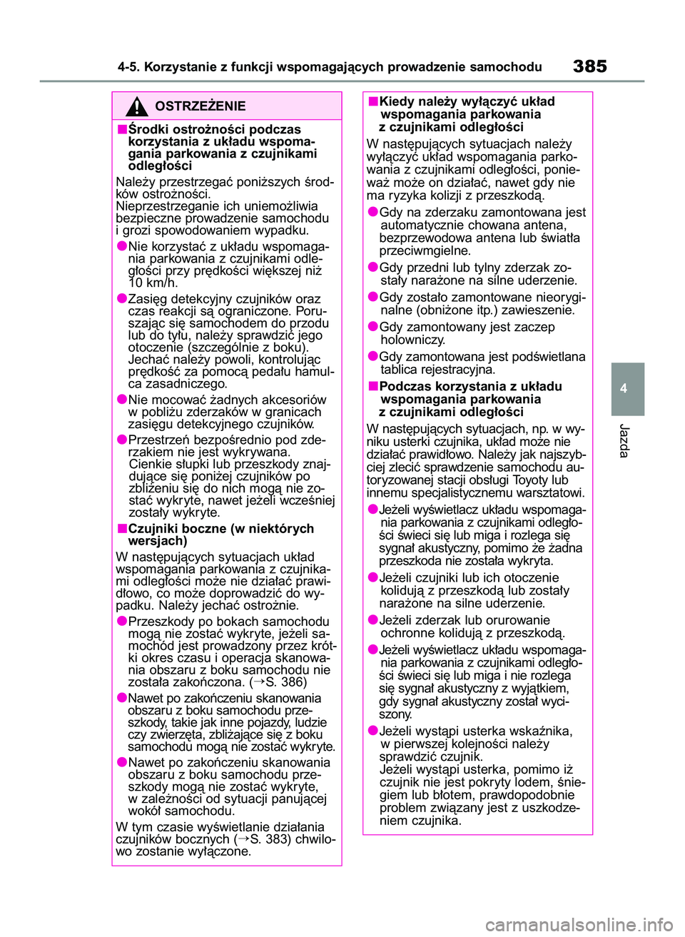 TOYOTA COROLLA 2020  Instrukcja obsługi (in Polish) Jazda
4-5. Korzystanie z funkcji wspomagajàcych prowadzenie samochodu385
4
OSTRZE˚ENIE
Ârodki ostro˝noÊci podczas 
korzystania z uk∏adu wspoma-
gania parkowania z czujnikami 
odleg∏oÊci
Nale