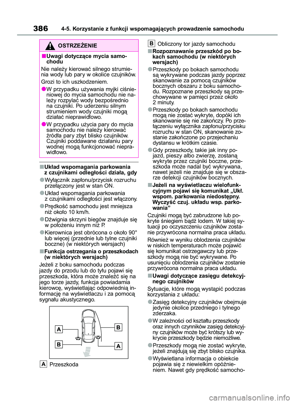 TOYOTA COROLLA 2020  Instrukcja obsługi (in Polish) Uk∏ad wspomagania parkowania
z czujnikami odleg∏oÊci dzia∏a, gdy
Wy∏àcznik zap∏onu/przycisk rozruchu
prze∏àczony jest w stan ON.
Uk∏ad wspomagania parkowania
z czujnikami odleg∏oÊc