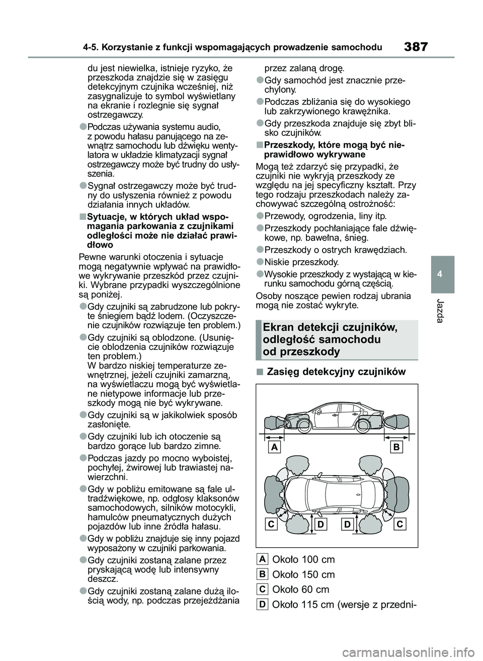 TOYOTA COROLLA 2020  Instrukcja obsługi (in Polish) du jest niewielka, istnieje ryzyko, ˝e
przeszkoda znajdzie si´ w zasi´gu
detekcyjnym czujnika wczeÊniej, ni˝
zasygnalizuje to symbol wyÊwietlany
na ekranie i rozlegnie si´ sygna∏
ostrzegawczy