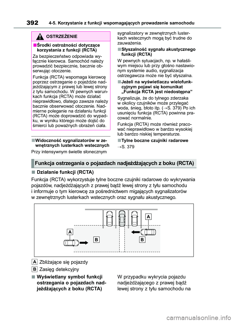 TOYOTA COROLLA 2020  Instrukcja obsługi (in Polish) WidocznoÊç sygnalizatorów w ze-
wn´trznych lusterkach wstecznych
Przy intensywnym Êwietle s∏onecznymsygnalizatory w zewn´trznych luster-
kach wstecznych mogà byç trudne do
zauwa˝enia.
S∏y