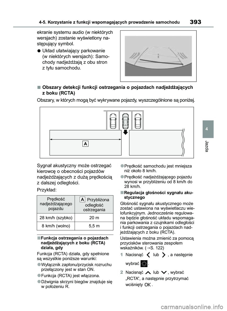 TOYOTA COROLLA 2020  Instrukcja obsługi (in Polish) Sygna∏ akustyczny mo˝e ostrzegaç
kierowc´ o obecnoÊci pojazdów
nadje˝d˝ajàcych z du˝à pr´dkoÊcià
z dalszej odleg∏oÊci.
Przyk∏ad:
Funkcja ostrzegania o pojazdach
nadje˝d˝ajàcych 