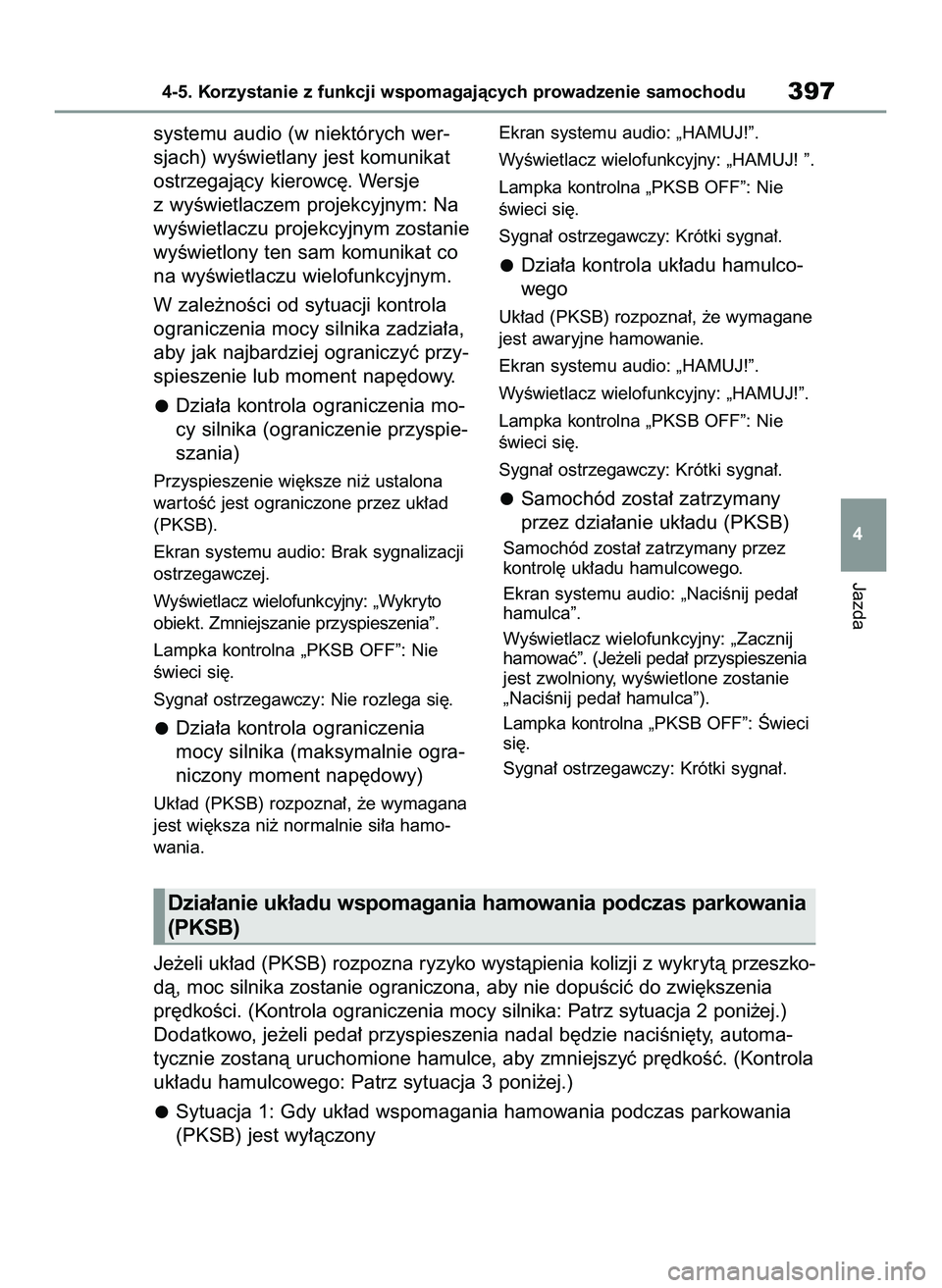 TOYOTA COROLLA 2020  Instrukcja obsługi (in Polish) systemu audio (w niektórych wer-
sjach) wyÊwietlany jest komunikat
ostrzegajàcy kierowc´. Wersje
z wyÊwietlaczem projekcyjnym: Na
wyÊwietlaczu projekcyjnym zostanie
wyÊwietlony ten sam komunika