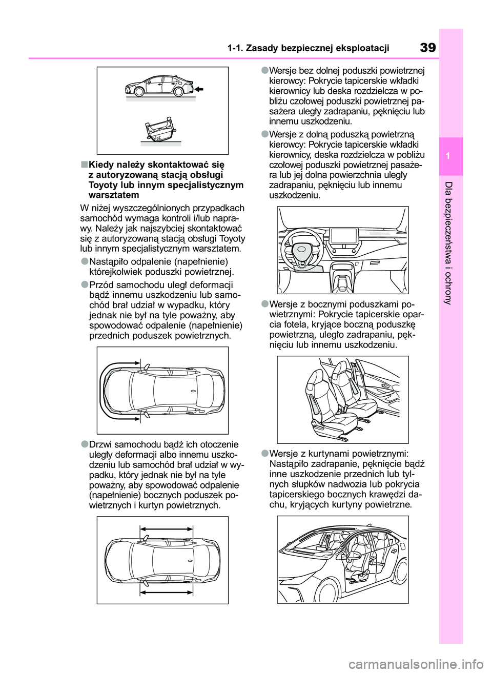 TOYOTA COROLLA 2020 Instrukcja obsługi (in Polish) Kiedy nale˝y skontaktowaç si´
z autoryzowanà stacjà obs∏ugi
Toyoty lub innym specjalistycznym
warsztatem
W ni˝ej wyszczególnionych przypadkach
samochód wymaga kontroli i/lub napra-
wy. Nale TOYOTA COROLLA 2020 Instrukcja obsługi (in Polish) Kiedy nale˝y skontaktowaç si´
z autoryzowanà stacjà obs∏ugi
Toyoty lub innym specjalistycznym
warsztatem
W ni˝ej wyszczególnionych przypadkach
samochód wymaga kontroli i/lub napra-
wy. Nale