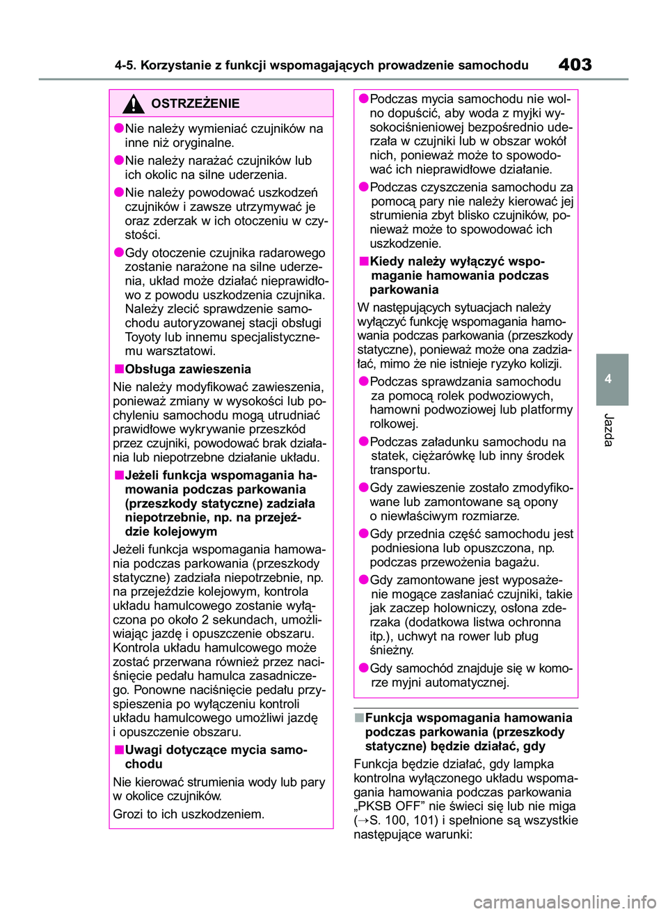 TOYOTA COROLLA 2020  Instrukcja obsługi (in Polish) Funkcja wspomagania hamowania
podczas parkowania (przeszkody
statyczne) b´dzie dzia∏aç, gdy
Funkcja b´dzie dzia∏aç, gdy lampka
kontrolna wy∏àczonego uk∏adu wspoma-
gania hamowania podczas