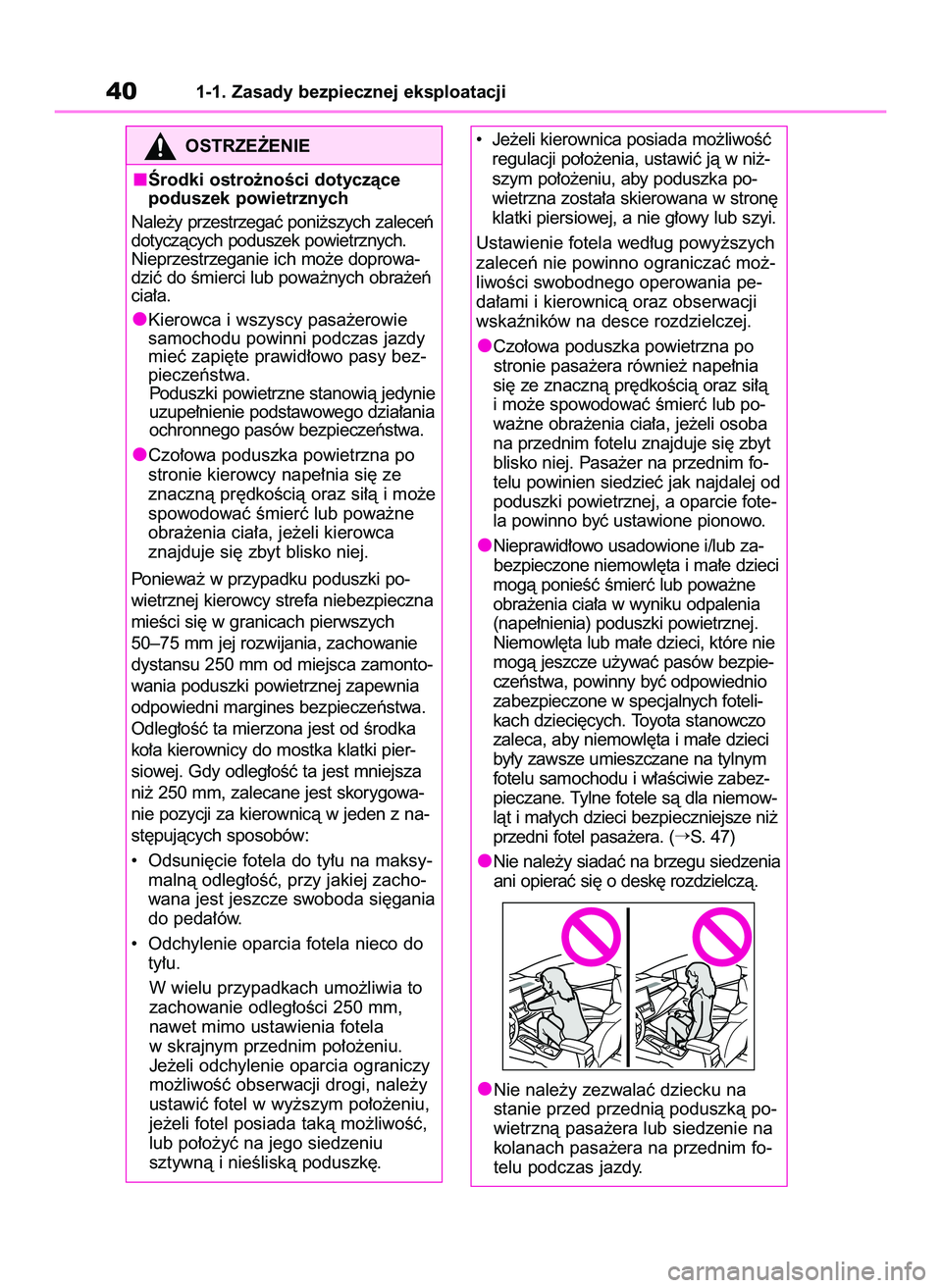 TOYOTA COROLLA 2020 Instrukcja obsługi (in Polish) 401-1. Zasady bezpiecznej eksploatacji
OSTRZE˚ENIE
Ârodki ostro˝noÊci dotyczàce
poduszek powietrznych
Nale˝y przestrzegaç poni˝szych zaleceƒ
dotyczàcych poduszek powietrznych.
Nieprzestrzega TOYOTA COROLLA 2020 Instrukcja obsługi (in Polish) 401-1. Zasady bezpiecznej eksploatacji
OSTRZE˚ENIE
Ârodki ostro˝noÊci dotyczàce
poduszek powietrznych
Nale˝y przestrzegaç poni˝szych zaleceƒ
dotyczàcych poduszek powietrznych.
Nieprzestrzega