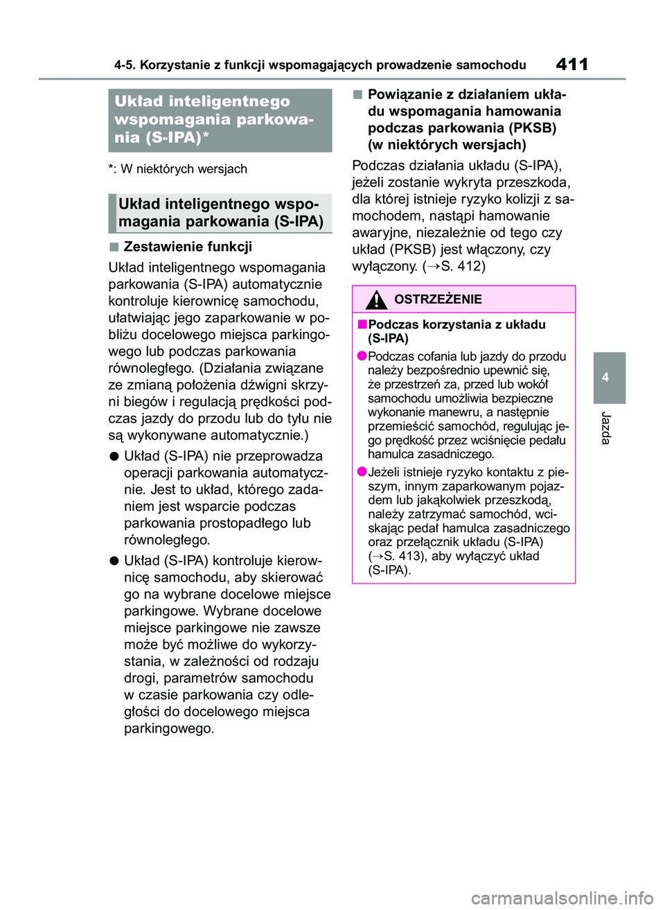 TOYOTA COROLLA 2020  Instrukcja obsługi (in Polish) *: W niektórych wersjach
Zestawienie funkcji
Uk∏ad inteligentnego wspomagania
parkowania (S-IPA) automatycznie
kontroluje kierownic´ samochodu,
u∏atwiajàc jego zaparkowanie w po-
bli˝u docelow