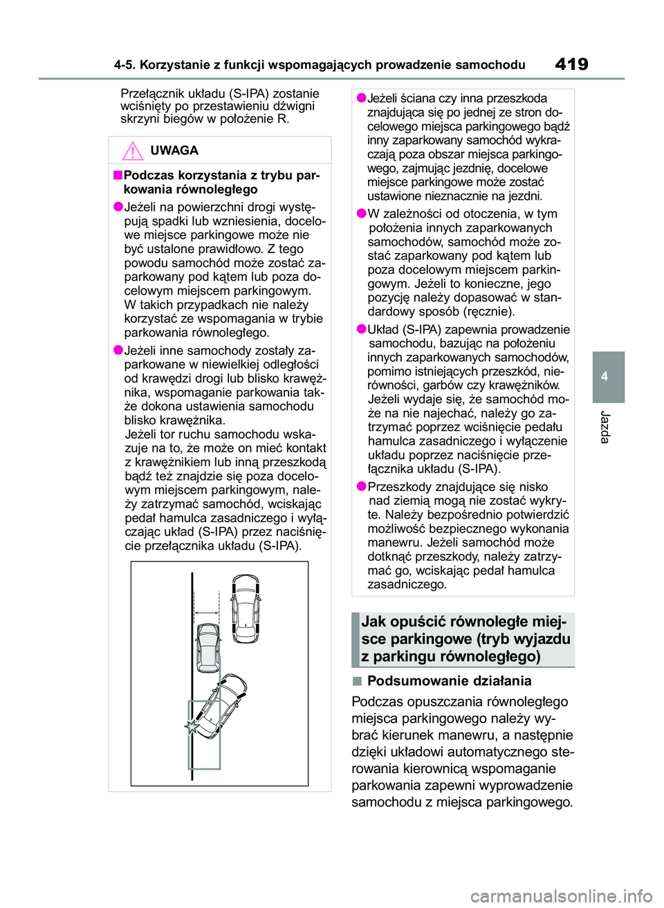 TOYOTA COROLLA 2020  Instrukcja obsługi (in Polish) Prze∏àcznik uk∏adu (S-IPA) zostanie
wciÊni´ty po przestawieniu dêwigni
skrzyni biegów w po∏o˝enie R.
Podsumowanie dzia∏ania
Podczas opuszczania równoleg∏ego
miejsca parkingowego nale