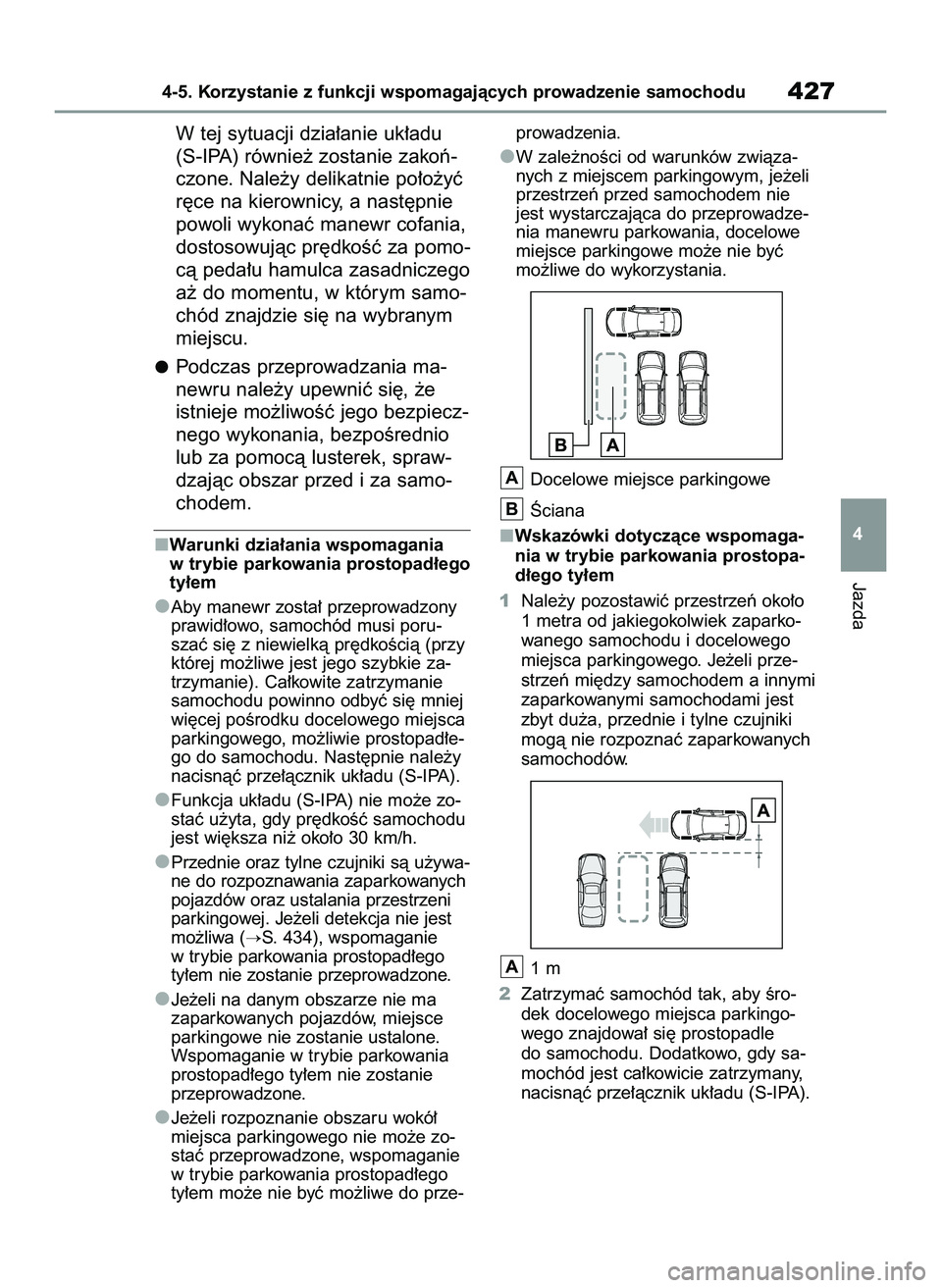 TOYOTA COROLLA 2020  Instrukcja obsługi (in Polish) W tej sytuacji dzia∏anie uk∏adu
(S-IPA) równie˝ zostanie zakoƒ-
czone. Nale˝y delikatnie po∏o˝yç
r´ce na kierownicy, a nast´pnie
powoli wykonaç manewr cofania,
dostosowujàc pr´dkoÊç