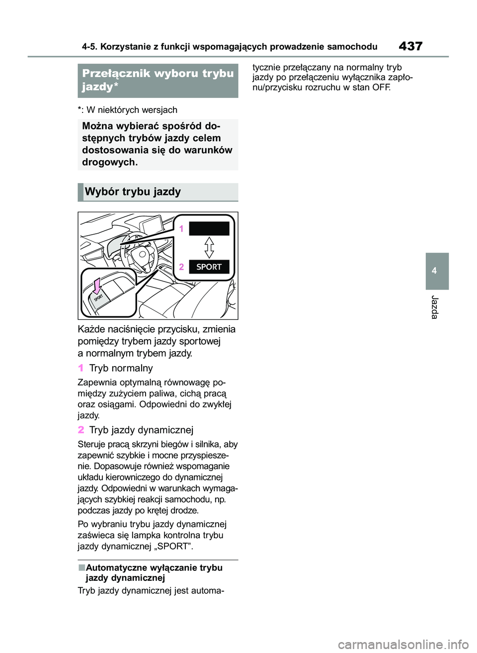 TOYOTA COROLLA 2020  Instrukcja obsługi (in Polish) *: W niektórych wersjach
Ka˝de naciÊni´cie przycisku, zmienia
pomi´dzy trybem jazdy spor towej
a normalnym trybem jazdy.
1Tryb normalny
Zapewnia optymalnà równowag´ po-
mi´dzy zu˝yciem paliw