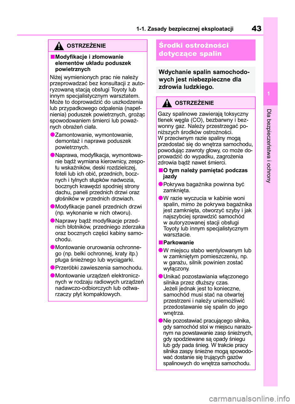 TOYOTA COROLLA 2020 Instrukcja obsługi (in Polish) Dla bezpieczeƒstwa i ochrony
1-1. Zasady bezpiecznej eksploatacji43
1
Ârodki ostro˝noÊci
dotyczàce spalin
Wdychanie spalin samochodo-
wych jest niebezpieczne dla
zdrowia ludzkiego.
OSTRZE˚ENIE
TOYOTA COROLLA 2020 Instrukcja obsługi (in Polish) Dla bezpieczeƒstwa i ochrony
1-1. Zasady bezpiecznej eksploatacji43
1
Ârodki ostro˝noÊci
dotyczàce spalin
Wdychanie spalin samochodo-
wych jest niebezpieczne dla
zdrowia ludzkiego.
OSTRZE˚ENIE