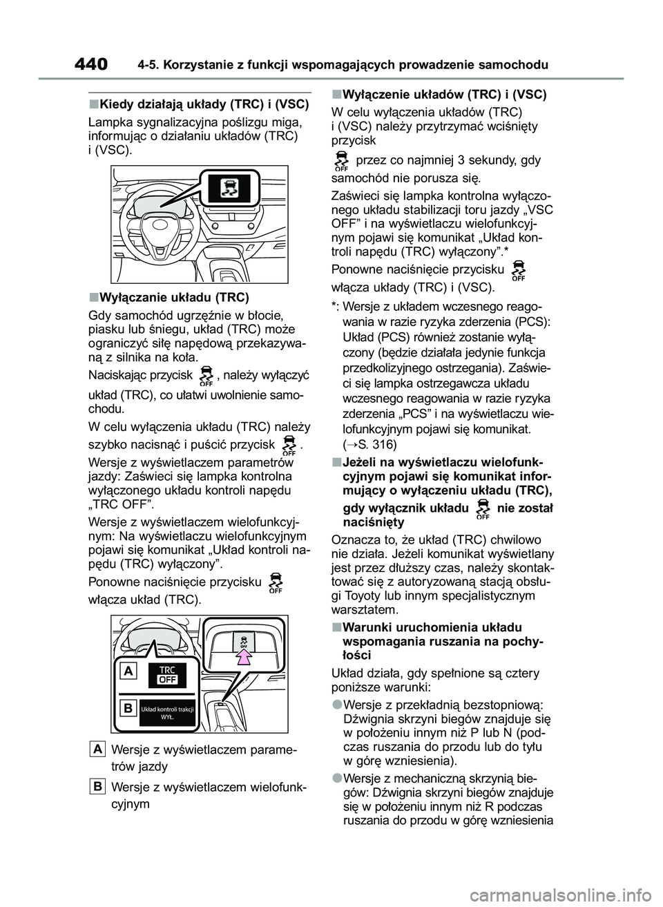 TOYOTA COROLLA 2020  Instrukcja obsługi (in Polish) Kiedy dzia∏ajà uk∏ady (TRC) i (VSC) 
Lampka sygnalizacyjna poÊlizgu miga,
informujàc o dzia∏aniu uk∏adów (TRC) 
i (VSC).
Wy∏àczanie uk∏adu (TRC)
Gdy samochód ugrz´ênie w b∏ocie, 