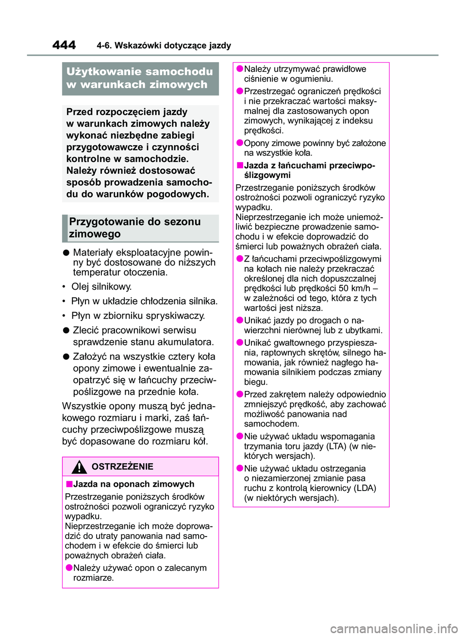 TOYOTA COROLLA 2020  Instrukcja obsługi (in Polish) Materia∏y eksploatacyjne powin-
ny byç dostosowane do ni˝szych
temperatur otoczenia.
•  Olej silnikowy.
•  P∏yn w uk∏adzie ch∏odzenia silnika.
•  P∏yn w zbiorniku spryskiwaczy.
Zleci