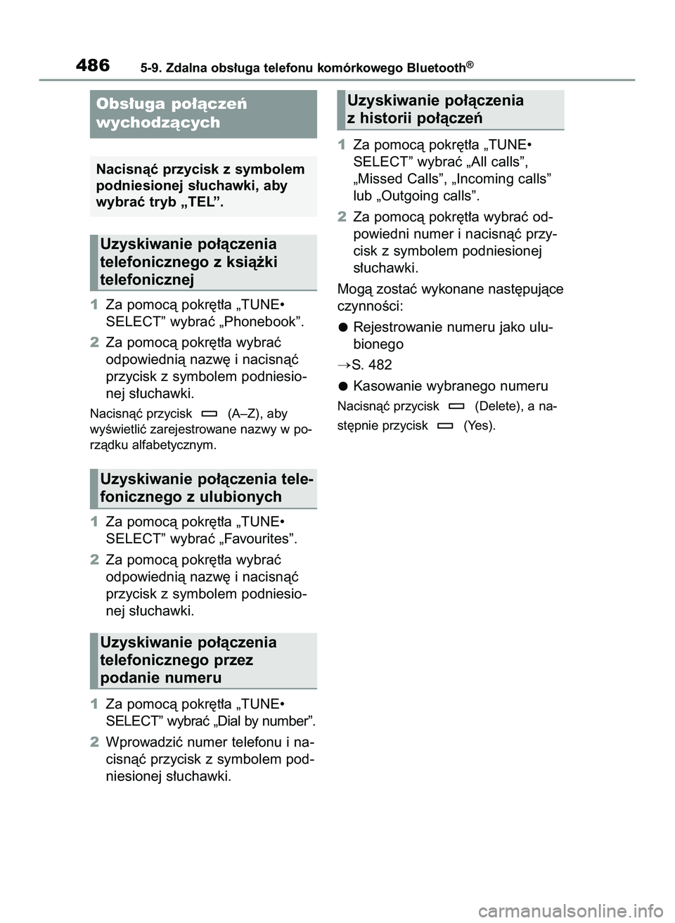 TOYOTA COROLLA 2020  Instrukcja obsługi (in Polish) 1Za pomocà pokr´t∏a „TUNE•
SELECT” wybraç „Phonebook”.
2Za pomocà pokr´t∏a wybraç 
odpowiednià nazw´ i nacisnàç
przycisk z symbolem podniesio-
nej s∏uchawki.
Nacisnàç przyc