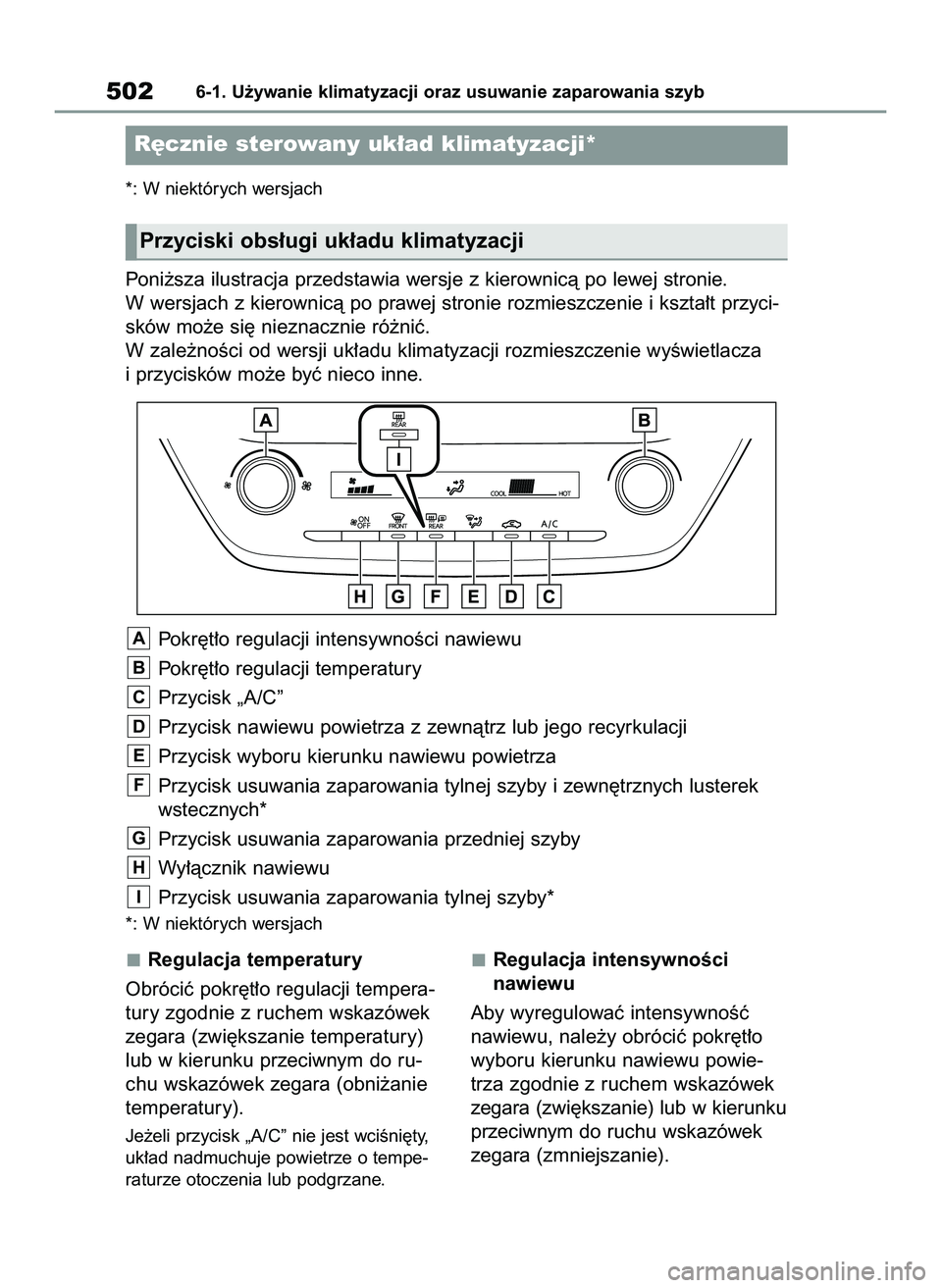 TOYOTA COROLLA 2020 Instrukcja obsługi (in Polish) Regulacja temperatury
Obróciç pokr´t∏o regulacji tempera-
tury zgodnie z ruchem wskazówek
zegara (zwi´kszanie temperatury)
lub w kierunku przeciwnym do ru-
chu wskazówek zegara (obni˝anie
tem TOYOTA COROLLA 2020 Instrukcja obsługi (in Polish) Regulacja temperatury
Obróciç pokr´t∏o regulacji tempera-
tury zgodnie z ruchem wskazówek
zegara (zwi´kszanie temperatury)
lub w kierunku przeciwnym do ru-
chu wskazówek zegara (obni˝anie
tem