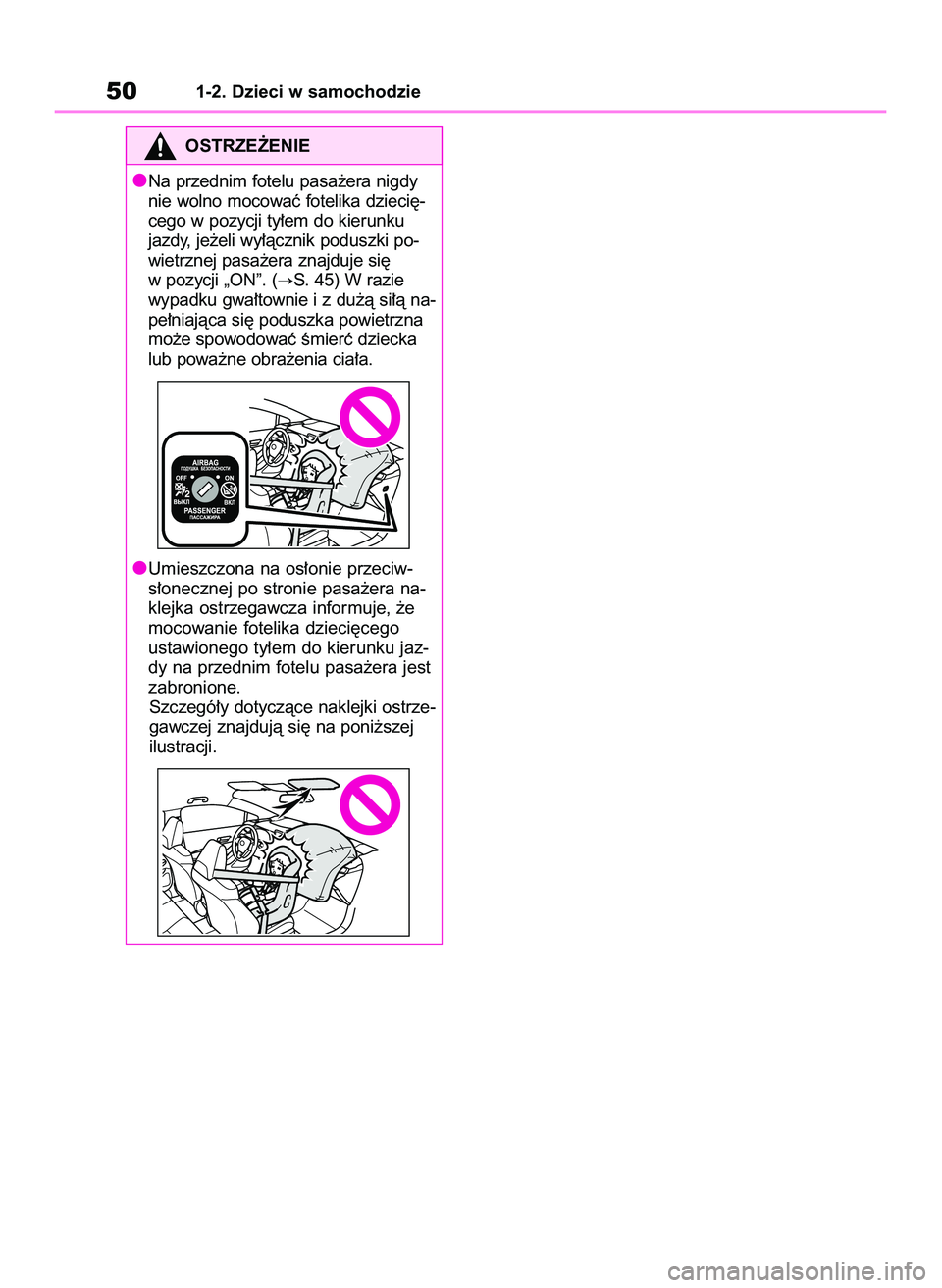 TOYOTA COROLLA 2021  Instrukcja obsługi (in Polish) 501-2. Dzieci w samochodzie
OSTRZE˚ENIE
Na przednim fotelu pasa˝era nigdy
nie wolno mocowaç fotelika dzieci´-
cego w pozycji ty∏em do kierunku
jazdy, je˝eli wy∏àcznik poduszki po-
wietrznej 