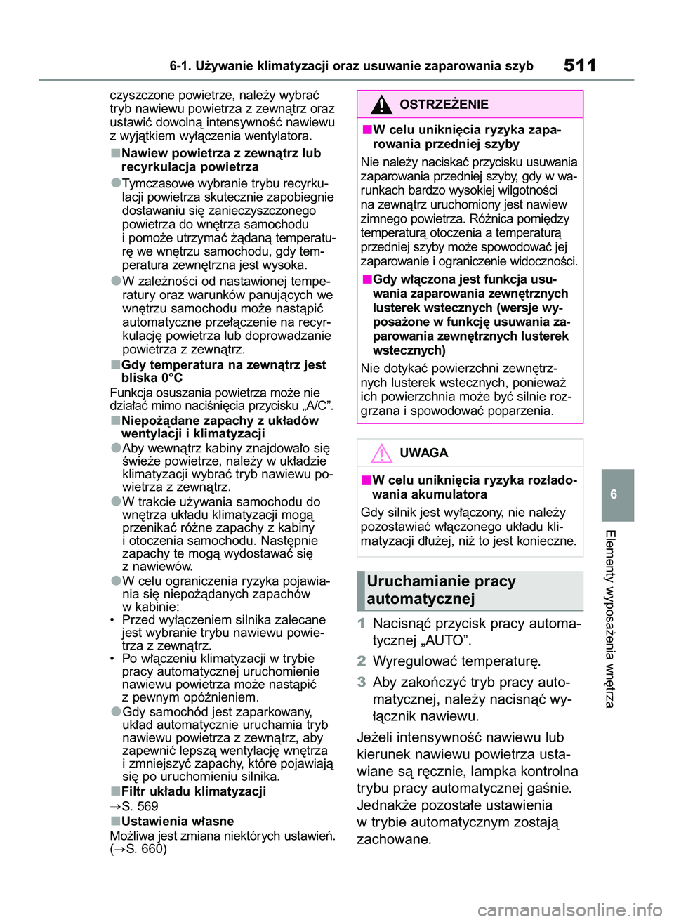 TOYOTA COROLLA 2020  Instrukcja obsługi (in Polish) czyszczone powietrze, nale˝y wybraç
tryb nawiewu powietrza z zewnàtrz oraz
ustawiç dowolnà intensywnoÊç nawiewu
z wyjàtkiem wy∏àczenia wentylatora.
Nawiew powietrza z zewnàtrz lub
recyrkul