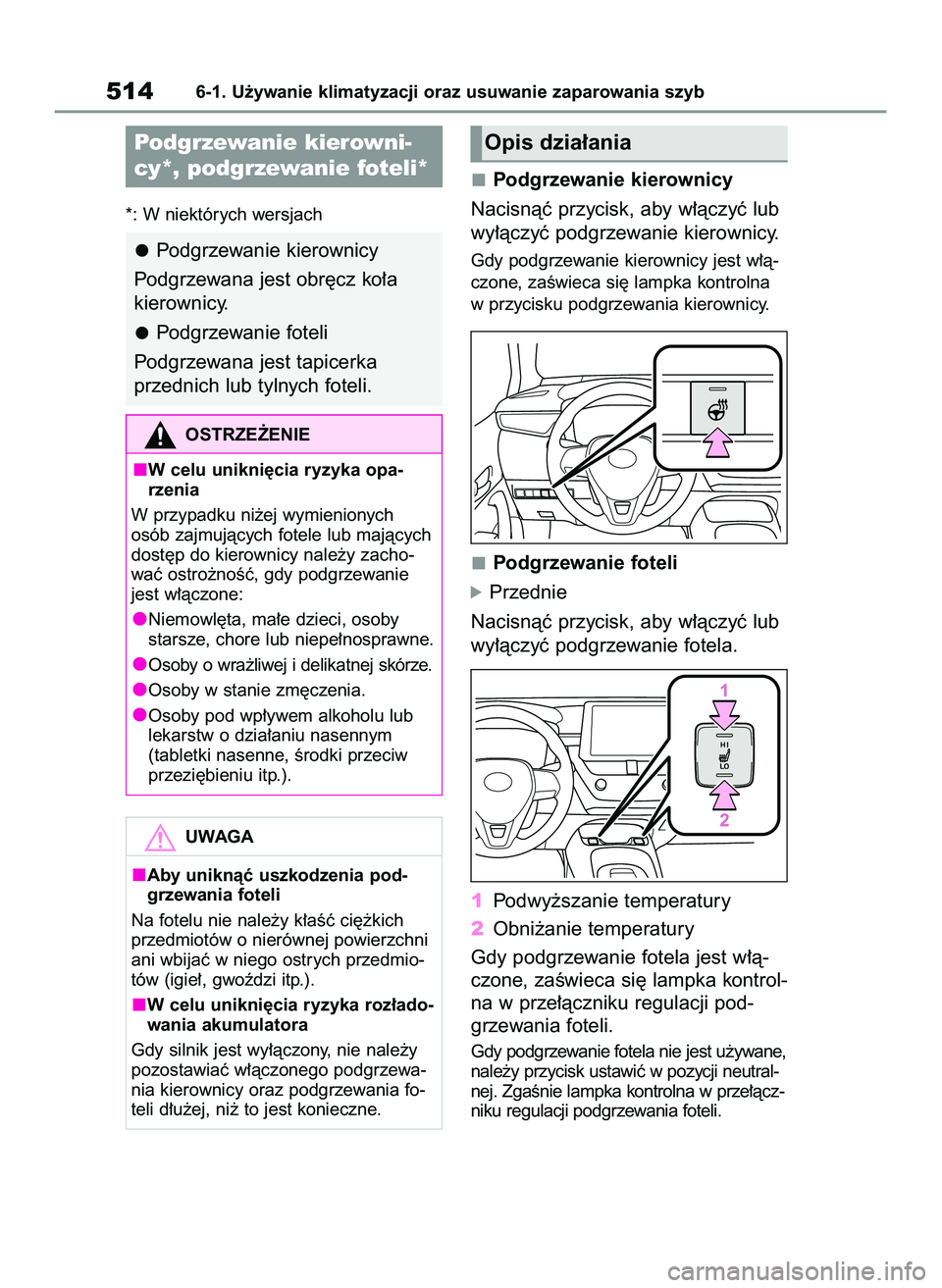 TOYOTA COROLLA 2020  Instrukcja obsługi (in Polish) *: W niektórych wersjach
Podgrzewanie kierownicy
Nacisnàç przycisk, aby w∏àczyç lub
wy∏àczyç podgrzewanie kierownicy.
Gdy podgrzewanie kierownicy jest w∏à-
czone, zaÊwieca si´ lampka k